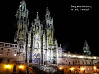Eu queroche tanto,   terra do meu pai.    