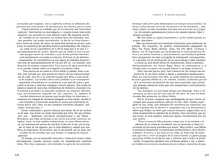 U N CANTO  A LA  P ATRIA  C APÍTULO  5 - L A MUERTE DE MI PADRE  puchados que resignan, con su agresiva actitud, la milenaria dis -  el tiempo sólo sirve para dimensionar un tiempo transcurrido y un  posición que caracteriza a la juventud por su ternura, por su amor.  futuro cada vez más cerca de mi muerte o de mi liberación… ¡Oh,  ” Omití referirme al traslado que de mí hicieron mis ‘benévolos  Dios! ¿Podré un día encandilar mis ojos con la luz del sol y palpi-  captores’. Inyectarme un alucinógeno y, cuando horas más tarde  tar mi corazón agitadamente junto a mi amada esposa, hijos y  desperté, me encontré en otro abyecto canil. Me desperté aturdi -  demás queridos?  do, tendido en un camastro, mi cabeza llena de zumbidos, mis  ” Me han dado un lápiz y borradores y ya he confeccionado mi  ojos pesados, sin poder entreabrirlos. La luz de un tubo fluores -  propio calendario.  cente hería mi retina. El techo, de unos dos metros de altura, mos -  ” Mis carceleros me han brindado entrevistas para hablarme de  traba su superficie de ladrillos huecos premoldeados. Mi ‘espacio -  política.  Por  supuesto,  de  política  revolucionaria  empapada  de  sa’ celda es un cuadrilátero de 2,20 de largo por 2 de alto y 1  Mao  Tsé  Tung,  Regis  Debray,  Giap,  Ho  Chi  Minh,  Guevara  y  aproximadamente de ancho. Aprecio que mi celda es una excava -  demás. Les he expresado que mi formación es eminentemente téc-  ción porque carece de ventanas y una de las paredes laterales  nica y no siento vocación y, prácticamente, me fastidia la política.  está burdamente revocada a cemento. El frente es de idéntica  Para prepararme me han entregado la bibliografía correspondien-  composición. El contrafrente es una pared de ladrillos huecos y  te y persisto en mi obstinación de mi poco apego a tales estudios  una reja de aproximadamente 40 cm por 60 cm y el costado, una  e insisto en que deseo libros de matemáticas, física o química.  divisoria de madera compactada. Una puerta de igual material da  Afortunadamente,  me  hacen  llegar  libros  de  matemáticas  y  el  a un pasillo, donde existe otra lúgubre y húmeda celda.  estudio pone su aporte de terapia laboral a mi largo cautiverio.  ” Esa puerta de mi canil se cierra desde el pasillo. Éste, a su  ” Este vivir sin querer vivir, este transcurrir del tiempo sin ser  vez, está cerrado por una puerta de hierro, de las comunes puer-  dueño de él, me hace volcar a diario a profundas meditaciones.  tas de calle, que da a un estrecho pasaje que lleva a una escale -  Ellas me reencuentran con Dios, en quien deposito mi esperanza,  ra de madera. La escalera tiene ocho peldaños y es sumamente  de quien guardo infinita fe y me someto, sumiso, al destino que me  empinada. Desemboca en un placard, cuyo piso de quita y pon  dé y al recuerdo permanente de mis seres queridos, que vivirán  cubre el acceso y dificulta cualquier control somero. Dos tubos de  una pesada cadena de dolor por esta separación e incertidumbre  plástico negro de unos dos centímetros de diámetro conectan con  de mi destino.  el exterior y permiten la aireación mediante un extractor eléctrico,  ” Las marañas, en este largo tiempo que dispongo, traen a mi  cuyo  funcionamiento  depende  de  mis  captores.  Yo  padezco  la  memoria un libro que leí hace más de 20 años. Se trata del libro  terrible desventura de pensar que puede dejar de funcionar y  titulado Mis prisiones, de Silvio Pellico.  aumenta mi congoja de sentirme ahogado en este nicho, donde el  ” En él, el autor compone una autobiografía en que cuenta su  aire húmedo y enrarecido aumenta el asma que quebranta mi  prisión por causas políticas, allá por el año 1820. Estaba segre-  fuerza física. ¡Oh, Dios, no me castigues muriendo ahogado, asfi -  gado en una celda, pero disponía de carceleros sin capuchas, que  xiado, desesperado...!  ya en el primer día se ofrecen a comprarle vino y se horrorizan al  ” Estoy confundido y quiero ordenar mis ideas. No sé de noches  saber que Pellico no bebe, por cuanto entonces, según ellos, se le  ni de días. Las horas no están marcadas por reloj. Me son dichas  hará insoportable la soledad de la prisión. Son carceleros que en  por  mis  ‘ piadosos’  carceleros  encapuchados  y  por  Radio  sus caras, en sus mejillas, traducen alguna consideración por los  Rivadavia, que ellos sintonizan y me hacen escuchar mientras me  que sufren.  vigilan. Aquí, en este maldito subterráneo, en esta odiosa ratone -  ” Pero el autor de Mis prisiones relata que en la soledad y el  ra, los hombres me privan de percibir el día por el sol, por la luz,  silencio de su celda se reconforta con su devoción a Dios y el  por el volar de los pájaros, por el cielo diáfano y celeste que nos  recuerdo de los seres queridos que añora. Muy pronto, una Biblia  llena de esperanza; de la noche, por la oscuridad, por la luna, por  le permitirá deambular en profundas meditaciones y muy pronto,  el titilar de las estrellas que nos hablan el lenguaje de lejanas  también, se acerca a las rejas de su celda un niño, hijo de ladro-  galaxias.  nes, que vive y crece al amparo de la cárcel donde su padre purga  ” El tiempo, en su inexorable derrotero, transcurre suave y feliz  una pena. Pellico le arroja un pan y advierte que el niño es sordo-  precisamente  cuando  oscuras  nubes  no  ensombrecen  nuestras  mudo. El pequeño agradece con cariñosos gestos y así, a diario,  vidas. Pero hoy, prisionero, sin entender la razón de mi cautiverio,  se entabla una mutua comunicación por señas y muestras de gra-  228  229  