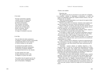 U N CANTO  A LA  P ATRIA  C APÍTULO  6 - R ECUERDOS PERSONALES  Carta a mi madre  “ Querida mía:  ” He querido que ésta te encuentre en la noche de tu llegada,  A tus ojos  si  es  posible,  cuando  te  dispongas  a  descansar,  a  contar  tus  cosas a la almohada; igual que cuando éramos novios y nos ale-  Fuerzas contrarias e iguales  jábamos por un tiempo.  cuando chocan se destruyen  ” Sólo una semana separados y ya el vaso de la espera rebal-  y así formando se arguyen  sa reclamando tu presencia.  los físicos inmortales.  ” Nuestro amor debe ser inmenso. Inmenso como egoísta por-  Tus miradas celestiales  que no acepta otra cosa que nuestra permanente cercanía.  nunca alces a las alturas,  ” Nunca dudé que te quería, pero esto me hace pensar que no  pues de sol, la llama pura,  te quiero, te adoro, con la potencia divina de los santos; con la  puede, hermosa, chocar  fe de los místicos, con la ingenuidad de los niños.  con tus ojos y quedar,  ” En la trilogía de mis mujeres bien amadas: madre, esposa e  tú ciega y el mundo a oscuras.  hija, encuentro el recuerdo feliz del hombre feliz.  ” A mi madre, le debo la vida; mi primera parabólica trayecto -  ria a un buen fin; ella gastó su vida para el bien de sus hijos,  ella luchó por ellos y ella consigue lo imposible por ellos.  A mi hija  ” A ti te debo mi hija, retoño inocente de amor, a ti te debo mi  felicidad; a ti te debo mi amor, que no sería tal si no tuviera la  Con las flores de dulce primavera  reciprocidad de tu alma.  tú llegaste a nuestro mundo trastornado,  ” A ella, a nuestra hija le debemos el ansia de superación por-  conquistando feliz de esta manera  que conocemos el fin que se persigue; ella es el motivo de nues-  el cariño sublime en alto grado.  tros sacrificios y por ella nuestra vida toma contornos que la  hacen heroica.  La sonrisa de la madre asevera  ” Querida...  nuestro  tálamo  se  hallaba  desértico  y  frío.  la grandeza del hecho consumado,  Faltaba la flor y el color de tu conjunción maravillosa de cuerpo  y acarician su blonda cabellera  y  espíritu.  Mis  sueños  eran  largos  pero  discontinuos.  Largos  las manos fuertes de su ser amado.  porque sin los problemas de la hija hermosa, tempranamente se  iniciaban; pero discontinuos porque mi soledad era campo pro-  La vida tomará otro color,  picio para las más raras maquinaciones mentales.  al lado velaremos noche y día  ” Así desfilan mis seres más queridos, nuestra casita, nuestro  tu alegría y tu pena con amor.  porvenir, nuestros hijos si es que Dios nos manda alguno más,  llenando nuestra vida y anunciando un devenir también feliz.  Tus padres han de guiarte por la vía  ” Poco  falta  para  tu  llegada;  inconscientemente  mi  alma  se  en la que nunca encontrarás dolor,  transformará en la blanca paloma de los cuentos de niños y se  pero sí honradez e hidalguía.  posará en la tuya; así unidas pasaremos esa primera noche y no  será una más, porque tendrá los rasgos del rito entusiasta del  novio.  262  263  