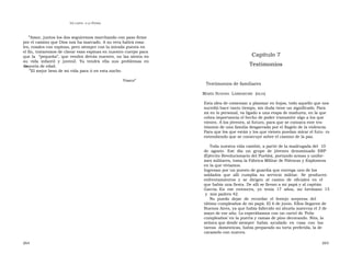 U N CANTO  A LA  P ATRIA  ” Amor, juntos los dos seguiremos marchando con paso firme por el camino que Dios nos ha marcado. A su vera habrá rosa- les, rosales con espinas, pero siempre con la mirada puesta en el fin, trataremos de clavar esas espinas en nuestro cuerpo para  Capítulo 7  que la  “pequeña”, que vendrá detrás nuestro, no las sienta en su  vida  infantil  y  juvenil.  Ya  tendrá  ella  sus  problemas  en  la  Testimonios  mayoría de edad.  ” El mejor beso de mi vida para ti en esta noche.  Vasco”  Testimonios de familiares  M ARÍA  S USANA   L ARRABURE   ( HIJA )  Esta idea de comenzar a plasmar en hojas, todo aquello que nos sucedió hace tanto tiempo, sin duda tiene un significado. Para mí en lo personal, va ligado a una etapa de madurez, en la que cobra importancia el hecho de poder transmitir algo a los que vienen. A los jóvenes, al futuro, para que se conozca este tes- timonio de una familia desgarrada por el flagelo de la violencia. Para que los que están y los que vienen puedan mirar el futu- ro entendiendo que se construye sobre el camino de la paz.  Toda nuestra vida cambió, a partir de la madrugada del  10 de  agosto.  Ese  día  un  grupo  de  jóvenes  denominado  ERP (Ejército Revolucionario del Pueblo), portando armas y unifor- mes militares, toma la Fábrica Militar de Pólvoras y Explosivos en la que vivíamos.  Ingresan por un puesto de guardia que entrega uno de los soldados  que  allí  cumplía  su  servicio  militar.  Se  producen enfrentamientos  y  se  dirigen  al  casino  de  oficiales  en  el  que había una fiesta. De allí se llevan a mi papá y al capitán García. En  ese  entonces,  yo  tenía  17  años,  mi  hermano  15  y  mis padres 42.  No  puedo  dejar  de  recordar  el  festejo  sorpresa  del  último cumpleaños de mi papá. El 6 de junio. Ellos llegaron de Buenos Aires, ya que había fallecido mi abuela materna el 3 de mayo de ese año. Lo esperábamos con un cartel de ‘Feliz cumpleaños’ en la puerta y ramas de pino decorando. Nita, la señora que desde siempre  había  ayudado  en  casa  con  las  tareas  domésticas, había preparado su torta preferida, la de caramelo con nueces.  264  265  