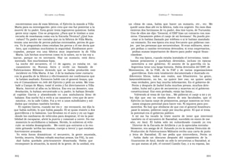 U N CANTO  A LA  P ATRIA  C APÍTULO  7 - T ESTIMONIOS  encontramos una de esas fábricas, el Ejército la mando a Villa  un  clima  de  caos,  había  que  hacer  un  sumario,  etc.,  etc.  Me  María para su investigación; pero creo que eso fue posterior a la  quedé unos días allí en la fábrica, todo era urgente. En esos días  muerte de tu padre. Esta gente tenía ingenieros químicos: había  vinieron dos hermanos de tu padre, dos tíos tuyos, de Tucumán.  gente muy capaz. Uno se pregunta: ¿Para qué le tiraban a una  Uno de ellos me dijo: ‘General, el ERP hizo un contacto con nos-  escuela de enseñanza como era la Escuela Técnica? ¿Qué bus-  otros. Claramente piden el canje de mi hermano’. No puedo pre-  caban? Tu padre me contaba que en la fábrica de Villa María,  cisar si lo habían llamado por teléfono o si le habían mandado  tenían una sección de perros policías entrenados, perros de gue-  un emisario. En esa época era muy frecuente que pidieran can-  rra. Yo le preguntaba cómo estaban los perros y él me decía que  jes  por las personas que secuestraban. Si eran militares, siem -  bien, que cuidaban muchísimo la seguridad. Estábamos preo-  pre pedían a cambio terroristas detenidos; si eran empresarios,  cupados,  porque  era  una  fábrica  muy  importante  la  de  Villa  pedían sumas importantes de dinero para poder seguir finan-  María. Los hechos ocurrieron como tú lo sabes, no te los voy a  ciándose.  narrar,  porque  no  es  necesario.  Hay  un  sumario,  está  docu-  En esa época, cuando estaba instalado el terrorismo, tomá-  mentado. Son muchísimas fojas.  bamos  prisioneros  y  quedaban  detenidos,  incluso  en  épocas  La  noche  del  secuestro,  el  11  de  agosto,  yo  estaba  en  un  anteriores  a  ese  gobierno.  El  asunto  de  la  guerrilla  en  la  casamiento  en  Buenos  Aires  y  recibí  un  llamado  de  Argentina tiene una larga historia. Había detenidos del ERP, de  Fabricaciones  Militares  diciendo  que  se  había  producido  este  Montoneros,  de  la  FAR,  de  la  FAP  y  de  varias  organizaciones  incidente en Villa María. A las  2 de la mañana tome contacto  guerrilleras. Esto está totalmente documentado e ilustrado en  con la guardia de la fábrica y efectivamente me confirmaron que  diferentes  libros,  todos  son  reales,  son  fehacientes.  La  gente,  la habían asaltado. Entonces hablé con el general Anaya, que  lamentablemente,  no  lee,  no  quiere  leer  eso,  no  quiere  saber  era el Comandante en Jefe del Ejército y pedí un avión. Me tras-  esas verdades, pero hay mucha información. En el gobierno de  ladé a Campo de Mayo, tomé el avión y fui directamente a Villa  Perón y después de Isabel hubo muchos presos, muchos dete-  María. Aterricé al alba en la fábrica. Eso era un desastre, una  nidos, hubo mil y pico de secuestros y muertos en el gobierno  desolación, lo habían secuestrado a tu padre, lo habían llevado  constitucional. Eso está probado, están las listas...  al  capitán  García  y  abandonado  en  una  ambulancia  lleno  de  Volviendo al tema de tus tíos… Me pidieron el canje a mí y yo  balazos. Esa noche fui a verlo a un sanatorio -creo que de aero-  les  dije  que  eso  no  estaba  dentro  de  mis  facultades,  que  el  náutica-, en la calle Colón. Fui a ver a unos suboficiales y sol-  Ejército no hacía canje de prisioneros, porque nosotros no tení-  dados que estaban también heridos.  amos ninguna potestad para hacer eso. Ni siquiera para pro-  El capitán García, cuando me vio y  me reconoció, me dijo lo  moverlos. No hay que olvidarse de que con el general Aramburu  que había sufrido, lo que había pasado. Él se quiso resistir a dos  pasó lo mismo, pidieron canje por mucha gente. El que sí tenía  guerrilleros y lo balearon. Los llevaban en el auto y en un lugar  la potestad era el gobierno político.  donde los cambiaron de vehículos para despistar, él vio la posi-  A  mí  me  ha  tocado  la  triste  suerte  de  tener  que  intervenir  bilidad de escaparse, abrió la puerta y comenzó a correr. En ese  también en el secuestro de Ibarzábal, sucedido en enero de ese  momento lo acribillaron a balazos. Herido, lo subieron al vehí-  año,  en  Azul.  Él  había  sido  mi  subordinado  cuando  yo  era  culo: se estaba desangrando.  Me contó que entraron a la reu-  Director de la Escuela de Artillería y yo lo apreciaba entraña-  nión gritando ‘arriba las manos, cuerpo a tierra’ y que estaban  blemente, era amigo de él. Estando yo en la misma Dirección de  fuertemente armados.  Producción de Fabricaciones Militares recibo una carta de puño  Yo  vivía  horas  dramáticas:  el  secuestro,  la  gente  asustada,  y  letra  de  Ibarzábal.  Él  me  pedía  que  intercediera.  Perón  ya  herida, muerta. Habían robado muchas armas, los FAL, la uni-  había  dado  un  discurso  después  del  copamiento  de  la  dad  había  quedado  prácticamente  desarmada.  Había  que  Guarnición de Azul, donde no sólo lo secuestran a Ibarzábal, si  recomponer la situación, la moral de la gente, de la unidad, era  no que matan al jefe, el coronel Camilo Gay, y a su esposa, las  302  303  