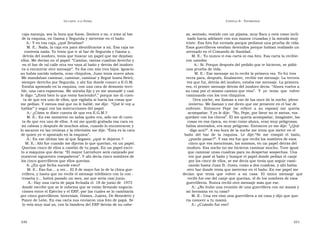 U N CANTO  A LA  P ATRIA  C APÍTULO  8 - T ESTIMONIOS  caja naranja, sea la hora que fuese, lloviera o no, e irme al bar  za, sentado, vestido con un pijama, muy flaco y está como incli-  de la esquina, en Gaona y Segurola y meterme en el baño.  nado hacia adelante con sus manos cruzadas y la mirada muy  A.: Y en esa caja, ¿qué llevabas?  triste. Esa foto fue enviada porque pedimos una prueba de vida.  M. E.: Nada, la caja era para identificarme a mí. Esa caja no  Esos guerrilleros estaban detenidos porque habían realizado un  contenía nada. Yo tenía que ir al bar de Segurola y Gaona y,  atentado en el Comando de Sanidad.  detrás del inodoro, tenía que buscar un papel que me dejaban  M. E.: Yo nunca vi esa carta ni esa foto. Esa carta la recibie-  ellos. Me decían en el papel: “Camine, tantas cuadras derecho y  ron ustedes  en el bar de tal calle otra vez vaya al baño y detrás del inodoro  A.: Sí. Porque después del pedido que te hicieron, se pidió  va a encontrar otro mensaje”. Yo iba con mis tres hijos. Ignacio  una prueba de vida.  no había nacido todavía, eran chiquitos, Juan tenía nueve años.  M. E.: Ese mensaje no lo recibí la primera vez. Yo fui tres  Me mandaban caminar, caminar, caminar y llegué hasta Beiró,  veces para, después, finalmente, recibir ese mensaje. La tercera  siempre derecho por Segurola, y ahí fue donde conocí a E.G.M.  vez que fui, detrás del inodoro, estaba ese mensaje. La primera  Estaba apostado en la esquina, con una cara de demonio terri-  vez, el primer mensaje detrás del inodoro decía: “Ahora vuelva a  ble, una cara espantosa. Me miraba fijo y yo me anonadé y casi  su casa por el mismo camino que vino”.  Y  yo  tenía  que  volver  le digo: “¿Está bien lo que estoy haciendo?,” porque me di cuen-  caminando con los tres chiquitos.  ta de que era uno de ellos, que vigilaba si hacía las cosas que  Otra noche, me llaman a eso de las once de la noche, pleno  me pedían. Y menos mal que no le hablé, me dije:  “Qué le voy a  invierno. Me llaman y me dicen que me presente en el bar de  hablar” y seguí con las instrucciones del papel.  enfrente.  Entonces  Pepe  [se  refiere  a  su  esposo]  me  quería  A.: ¿Cómo te diste cuenta de que era E.G.M.?  acompañar. Y yo le dije:  “No, Pepe, por favor no te metas, vos  M. E.: En ese momento no sabía quién era, sólo me dí cuen-  quedate con los chicos”. Él me quería acompañar, imagináte, las  ta de que era uno de ellos. A mí me quedó grabada esa cara en  cosas en esa época, no eran como ahora, eran muy peligrosas,  mi cabeza y después de muchos años, cuando lo encontraron y  había atentados, era muy peligroso. Entonces yo me dije: “¿Qué  lo sacaron en las revistas y la televisión me dije: “Ésta es la cara  digo acá?”. A esa hora de la noche me tenía que meter en el  de quien yo vi apostado en la esquina”.  baño  del  bar  de  la  esquina.  Le  dije:  “ Se  me  rompió  el  baño,  A.: En ese último bar al que llegaste, ¿qué te dejaron ?  ¿puedo pasar?”. Y esa vez fue que recibí los nombres de esos  M. E.: Ahí fue cuando me dijeron lo que querían, en un papel.  cinco que vos mencionás, los mismos, en un papel detrás del  Querían cinco de ellos a cambio de tu papá. En un papel escri-  inodoro. Esa noche no me hicieron caminar mucho. Tuve igual  to a máquina que decía: “El mayor Larrabure será canjeado por  que caminar unas cuadras para no despertar sospechas. Una  nuestros siguientes compañeros”. Y ahí decía cinco nombres de  vez que pasé al baño y busqué el papel donde pedían el canje  los cinco guerrilleros que ellos querían.  por los cinco de ellos, se me decía que tenía que seguir cami-  A: ¿En qué fecha sucede esto?  nando hasta Juan B. Justo, como a dos cuadras, y ahí había  M. E.: Eso fue... a ver... El 8 de mayo fue lo de la chica gue-  otro bar donde tenía que meterme en el baño. En ese papel me  rrillera, y hasta que no recibí el mensaje telefónico con la con -  decían  que  tenía  que  volver  a  mi  casa.  El  único  mensaje  que  traseña y... habrá pasado un mes, así que sería casi junio.  recibí fue ese del canje que querían, el de los nombres de esos  A.: Hay una carta de papá fechada el  18 de junio de  1975  guerrilleros. Nunca recibí otro mensaje más que ese.  donde escribe que se le informa que se están llevando negocia-  A.: ¿No hubo una reunión de una guerrillera con mi mamá y  ciones entre el Ejército y el ERP, por las cuales se lo cambiaría  mi hermana en tu casa?  por cinco guerrilleros: Invernizzi, Gómez, Juárez, De Benedetti y  M. E.: Una vez vino una guerrillera a mi casa y dijo que que-  Ponce de León. En esa carta nos enviaron una foto de papá. Se  ría conocer a tu mamá.  lo veía muy mal ya, con la bandera del ERP detrás de su cabe-  A.: ¿Cuándo fue eso?  330  331  