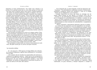 U N CANTO A LA  P ATRIA  C APÍTULO  1 - B IOGRAFÍA  Argentino  lo  hacía  perfectamente.  Fue  desde  muy  chiquito  a  la  En el segundo año, ya más integrado, recibe las siguientes cali-  escuela. No lo querían anotar por su corta edad, porque no tenía aún  ficaciones:  “De sobresalientes condiciones morales e intelectuales,  seis años, pero lo dejaron asistir como oyente. Cuando empezaron  manifiesta  verdaderos  deseos  por  satisfacer  y  caló  en  el  cumpli-  las clases, las maestras llamaron a mamá y le dijeron: “va a que-  miento de sus obligaciones y en el servicio.”  dar, porque es el mejor alumno del grado, responde como ninguno,  Cuando  transcurría  su  tercer  año  inicia  su  noviazgo  con  mi  y siempre está levantando la mano”. Tenía cinco años cuando entró  madre,  María  Susana  de  San  Martín.  Al  terminar  tercer  año  su  a primer grado. Después cuando iba a tercer año del bachiller quiso  concepto es: “De sobresalientes condiciones morales, se caracteriza  entrar al Colegio Militar. Entonces papá no lo dejó y le dijo: “No, hijo,  por  la  integridad  de  procedimientos,  la  nobleza  y  pureza  de  sus  termine su bachillerato”. Él, obediente y respetuoso, como siempre  actos y su firme resolución de satisfacer, tratando con voluntad de  fue, esperó a terminar su bachillerato y después rindió para entrar  sobreponerse a detalles de instrucción. Es una garantía en la subu-  al Colegio Militar. Y entró. Siempre fue un alumno aventajado, por-  nidad teniendo un claro concepto de subordinación y cumplimiento  que era muy inteligente. Era un chico muy de la casa, muy casero,  de órdenes”.  le gustaba mucho enseñar, enseñaba a los vecinos, a los Ruta, que  Dilecto camarada y sobresaliente gimnasta, goza de la confian-  eran sus amigos. Era maestro de ellos, les explicaba las cosas del  za y estima de sus superiores y de sus compañeros. Su concepto  colegio. Enfrente de casa vivía una chica, que ha fallecido hace poco,  al egresar como subteniente es: “De procedimientos íntegros, tenaz  de apellido Romano, la preparó en matemáticas. Les enseñaba a los  y preocupado; demuestra un gran entusiasmo profesional. Enérgico  chicos de la cuadra, a todos, porque le encantaba enseñar, sabía de  y centrado en el mando ha obtenido excelentes resultados como ins-  todo, leía de todo, era muy culto”.  tructor. Leal, sobresaliente deportista y camarada. Sobresaliente”.  Sus estudios secundarios los cursó en el colegio católico “Tulio  Su  primer  destino  es  el  Regimiento  de  Infantería  19  de  San  García Fernández”, dependiente de los curas salesianos, de donde  Miguel de Tucumán. Vuelve a su tierra, rodeado del afecto de toda  egresó como abanderado de su promoción en el año 1949. Recibió  su familia. Sus padres y hermanos no lo pueden creer, regresa a  el premio “Medalla de Oro” que se le otorgaba al mejor alumno de  su hogar con apenas veinte años. Allí permanece hasta el  10 de  los cursos nacionales durante los últimos cinco años del secunda -  diciembre de 1953.  rio.  Recibió  en  quinto  año  los  siguientes  premios:  Primero  del  Sus conceptos en esos primeros años de vida de oficial subal-  Curso, Primero en Conducta y Premio de Religión, como se men-  terno fueron lo siguientes:  “Supera sus apariencias, de porte natu-  ciona en la revista de su colegio Voces del Tulio, 1949.  ral, sencillo y modesto, puesto en acción frente a una tarea se mul-  En mi familia no había hasta ese entonces antecedentes de mili-  tiplica  en  su  rendimiento,  evidenciando  toda  su  capacidad  y  sus  tares. Mi padre sentía por su carrera una gran vocación.  deseos de satisfacer. Su manera de ser, llano, franco y leal le ha  permitido conquistar el aprecio de sus camaradas, el afecto de sus  subordinados y la confianza de sus superiores. Con entereza ha dis-  La vocación militar  putado su puesto en lucha franca, con elevado espíritu de sacrificio,  demostrando aspiraciones profesionales, dignas de ser reconocidas.  El  1 de marzo de  1950 ingresa al Colegio Militar de la Nación,  Conduce su fracción con criterio. Educa e instruye a su tropa con  en el arma de Infantería y egresa como subteniente el 1 de diciem -  dominio, precisión y método y adoctrina con el refuerzo de sus pro-  bre de 1952.  pias convicciones. Es puntual. Buen gimnasta y resistente a la fati -  En el primer año de estudios los responsables del instituto lo  ga. Respetuoso, subordinado, culto y buen camarada”.  califican de la siguiente manera:  “cadete que se ha incorporado al  Esta calificación firmada por su jefe de batallón era compartida  curso en el presente año y que ha conseguido adaptarse al conjunto  por el jefe del regimiento, quien además añadía:  “Es franco y leal,  rápidamente.  De  muy  buenas  condiciones  morales  y  muy  buen  de nobles sentimientos y conciencia del deber. Perseverante, tenaz  estudiante. Se destaca en matemáticas y materiales de guerra, su  y  con  espíritu  de  sacrificio  y  sana  ambición  de  superarse.  Eficaz  orden de mérito es 84 sobre 260 cadetes”.  colaborador,  de  gran  iniciativa  y  siempre  dispuesto  a  cumplir  la  34  35  