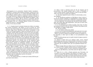 U N CANTO  A LA  P ATRIA  C APÍTULO  8 - T ESTIMONIOS  G.:  Iban  a  venir  a  visitarla  justo  ese  fin  de  semana  que  lo  Participantes  de  la  entrevista:  Haydeé  Esther  Larrabure,  secuestraron.  Ese  mismo  sábado  iban  a  venir  a  Tucumán  a  Gringa (G.); Carmen Clara Suárez Larrabure, sobrina del coro-  verla a mamá, porque estaba enferma y como se dio esa despe-  nel e hija de la anterior  (C. C.); doctor Dermidio Eulogio Juez  dida, creo que de un médico de la fábrica.  Pérez (Negro), sobrino político y esposo de Carmen Clara (D. J.  A.: De unos ingenieros que se iban y la bienvenida a otros  P.) y Jorge Acobettro, esposo en segundas nupcias de Haydeé E.  que llegaban.  Larrabure (J. A.); María Elena de San Martín de Pagano, cuña-  G.: Sí, decidieron quedarse en Villa María e iban a venir el  da del coronel Larrabure  (M. E.); Arturo C. Larrabure, hijo del  otro fin de semana. Después, la engañábamos a mamá todos los  coronel Larrabure  (A.); María Susana Larrabure, hija del coro-  fines de semana, porque ella lo esperaba y preguntaba porqué  nel  Larrabure  (M.  S.)  y  Claudia  Mónica  Cervini  de  Larrabure,  no venía Argentino. Le decíamos que los chicos tenían saram-  esposa de Arturo C. Larrabure (M.).  pión, que tenían algo. Ella preguntaba: “¿Por qué no viene? ¿Por  Fecha: 19 de enero de 2005.  qué no viene Argentino?”.  C. C.: Y le decíamos que estaba ocupado, esas cosas. Te diría  C. C.: Cuando muere la abuela Carmen [se refiere a la madre  que preguntó hasta el día que murió. El último día preguntó por  del  coronel  Larrabure],  ella  fallece  el  26  de  octubre  de  1974,  él y después se apagó y luego murió.  hacía ya dos meses largos que tío Argentino estaba secuestrado,  M.: ¿De que murió?  entonces  llega  Oscar  [hermano  del  coronel  Larrabure]  y  nos  C. C.: De viejita; estaba muy viejita.  reune en el living-comedor a todos los hermanos del tío y a los  J. A.: Yo no lo conocí personalmente, pero para mí es un pen-  samiento muy grande el que él transmite en la carta, que per-  sobrinos. Vamos todos al living y nos lee una carta que había  donen a los que lo habían secuestrado, porque un hombre en  recibido del tío. Me acuerdo que a tras luz se veía una insignia  esa  situación,  y  decir  que  no  odien,  es  un  pensamiento  muy  que era una estrella con la imagen del Che Guevara, así como  grande...  tenían las hojas Rivadavia, como un sello de agua; eso tenía la  M.: ¿Ustedes piensan que la madre intuyó de alguna manera  hoja de la carta. En esa carta, el tío Argentino, nos pedía a todos  lo del secuestro?  que tuviéramos paz, que estuviéramos tranquilos todos, que la  G.:  Hasta  el  último  día  no  le  dijimos  nada,  nunca.  Porque  cuidáramos  mucho  a  la  abuela,  que  en  ese  momento  hacía  pensábamos que iba a ser el final de ella en el acto si se lo decí-  horas que había muerto, la estábamos velando. A mí me impre-  amos. Siempre la estábamos engañando, que los chicos estaban  sionó  mucho,  porque  la  estábamos  velando.  Se  acordaba  de  enfermos, que no podían venir, que en la próxima semana ven-  todos sus hermanos, de sus cuñadas, de sus sobrinas y sobri-  drían...  nos, inclusive en la carta esa pone  “cariños a mi primera sobri -  Habían estado ellos por última vez el 31 de diciembre pasa-  na  nieta,  María  Eulogia”,  que  era  mi  hija.  A  mí  me  emocionó  do, o sea, de 1973, cuando vuelven de Río de Janeiro, Brasil.  mucho que él, en su cautiverio, se acordara de todos, inclusive  C. C.: Ustedes vuelven en auto, entonces se quedaron en la  de mi hija, a quien había visto un rato, cuando lo fuimos a visi-  casa de la calle Muñecas, unos días antes de regresar a Villa  tar con el Negro a Córdoba. Él pedía en la carta, que perdone-  María.  mos a todos los que habían intervenido en su secuestro. Nos  A.:  Antes  de  ir  a  vivir  a  Brasil  pasamos  por  Tucumán,  me  pedía que perdonemos, que no tuviéramos rencor, que tuviéra-  acuerdo y a la vuelta también. Nos fuimos en el Polara y volvi-  mos paz y que la cuidáramos mucho a la abuela.  mos en el Torino. El viaje lo hicimos siempre en auto, parecía  M.: ¿Estaba enferma?  una mudanza. Cada lugar era nuevo para nosotros y era como  C. C.: Sí, estaba enferma y él sabía que estaba enferma por -  un mundo mágico que se abría ante tantas cosas distintas.  que hacía unos meses...  348  349  