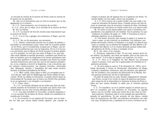 U N CANTO  A LA  P ATRIA  C APÍTULO  8 - T ESTIMONIOS  yo escuché la noticia de la muerte de Perón como la noticia de  compro el primer par de zapatos fue en el gobierno de Perón. Yo  la muerte de un pariente.  quería hablar con esa radio. ¡Decir esa estupidez...!  M.: Ese era el sentimiento que yo veía en la gente que se iba  D. J. P.: Pero nunca vas a poder hablar con una radio o un  agolpando en el entierro.  canal de televisión de Buenos Aires. Cuando estuvo ese hijo de  D. J. P.: Concretamente, era el entierro de un líder.  puta se tremendo caso de secuestro a manos de ellos, Gorriarán  D. J. P.: ¿Vos, por tu edad, no te acordás de la muerte de Eva?  le respondió que “Larrabure se había vuelto loco y se ahorcó solo”.  M.: No, no existía.  M.: Se envió en esa oportunidad una carta a Grondona res-  D. J. P.: La muerte de Eva fue mucho más emocionante que  pondiendo a las palabras de ese hombre. Fue la primera vez que  la muerte de Perón.  hablaron en público de papá, en  1998. Y Grondona la leyó el  C. C.: Y yo te voy a agregar otro momento, el Negro, que fue  domingo siguiente en su programa.  peronista...  G.: Vos sabés, Arturito, que cuando tu papá y tu mamá se  D. J. P.: No, no fui peronista, soy peronista.  iban a casar, ya ahí tuvieron un problema. Los militares, que  C. C.: Bueno, conversaba mucho con tu padre de política y  habían derrocado a Perón, lo llamaron a tu papá y le dijeron que  coincidían en muchísimas cosas, sobre todo en el primer gobier-  como se casaba con la sobrina del brigadier de San Martín y de  no de Perón, que lo consideraba, al igual que el Negro, uno de  Méndez San Martín y el tío estaba detenido porque había sido  los mejores gobiernos que tuvo la Argentina. No sé si el tío era  del gobierno de Perón, lo iban a trasladar al sur.  o no peronista, pero la figura de Perón durante el primer gobier-  M. S.: Ah, claro, el tío Juanito.  no sí le gustaba. Yo creo que así como el Negro y yo, que tam -  G.: Entonces, Argentino le dijo: “Yo me caso, porque antes de  bién estoy afiliada al partido peronista, considero que Perón ha  ser militar, fui hombre. Acá tiene mi espada, pero yo me caso con  sido un hombre que a la Argentina le ha hecho muchísimo bien  esta mujer”. Y él le dejó la espada a su superior y se retiró.  en su primer gobierno y también considero que Perón ha tenido  D.  J.  P.:  Pero  si  el  brigadier  de  San  Martín  era  peronista  muchos desaciertos, pero que fue uno de los mejores presiden-  hasta el tuétano. Creo que fue el gobernador de Córdoba en el  tes, si no, empezá a recorrer la Argentina y vas a encontrar que  gobierno peronista.  las  mejores  construcciones,  las  mejores  escuelas,  universida -  A.: Sí, pero papá se casó el  8 de diciembre de  1955 y ya lo  des,  albergues,  hoteles  y  hospitales  del  país  están  hechos  había  derrocado  a  Perón  la  Revolución  Libertadora  de  Rojas,  durante la primera presidencia de Perón.  Lonardi y Aramburu. Entonces, mis tíos abuelos, uno goberna-  J. A.: Mire, usted, cómo sigue el odio y la estupidez que el  dor de Córdoba y otro ministro de Educación de la Nación, fue-  otro día por radio dijo De Madariaga que Perón odiaba la edu-  ron puestos presos por los de la Libertadora.  cación. Perón no odiaba la educación, ¿cuándo estuvo mejor la  El sable de papá está en casa. Estaba originalmente firmado  Universidad de Tucumán que no fuera con Perón? Ese periodis-  por Perón, ya que él se recibe en época de gobierno peronista,  ta es un ignorante o un estúpido o un fanático.  pero luego los de la Libertadora le tacharon la firma de Perón a  C. C.: Claro, claro...  todos  los  que  tenían  firmado  el  sable  por  el  teniente  general  D. J. P.: La escuela albergue de los niños que hizo mi viejo  Perón.  siendo ministro de Economía en Tucumán que ahora tiene una  C. C.: Yo considero, no sé si ustedes opinan lo mismo que yo,  universidad; eso era una escuela albergue para los niños.  pero  yo  considero  que  los  militares  en  Tucumán,  en  aquella  C. C.: Los más humildes en Tucumán, ¿cuándo empiezan a  época, eso era terrible, había que vivirlo día a día como lo vivía-  ir a la escuela? En la época de Perón, donde les cambiaban la  mos nosotros. Teníamos todo el cerro tomado por guerrilleros,  comida por el estudio.  minado  de  guerrilleros.  Yo  me  acuerdo  de  esa  época,  estaba  J. A.: Yo recuerdo, en un ingenio de Tucumán, que un hom -  lleno de montoneros, del ERP. Los militares terminaron con todo  bre  me  dijo  que  nunca  había  tenido  zapatos,  que  cuando  se  ese caos. El Ejército fue y combatió en el cerro y terminó con la  358  359  
