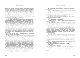 U N CANTO  A LA  P ATRIA  C APÍTULO  8 - T ESTIMONIOS  falleció muy chiquito, Guillermo Estratón. Después de Lito viene  M:  ¿Y entonces fue ahí cuando se quedan para siempre en  Oscar, él cumple el 11 de febrero; después de Oscar viene Silvio  Tucumán?  Valentín  (Bebo), él cumplía el  25 de enero, y después Narciso  G: Sí, y ya ahí empiezan los chicos a crecer, empiezan a ir a  Aurelio (Toti), cumplía el 11 de noviembre y después de él yo, el  la escuela, y ya ahí resuelven ya quedarse.  27 de octubre de 1927. Después de mí el hermanito que falleció  M.: ¿Su mamá a qué se dedicaba?  a  los  18  meses  y  después  nació  Argentino,  el  6  de  junio  de  G.: Mamá era ama de casa. Mamá, después, empezó a ir al  1932.Viste era el último y el que antes se fue, cómo es la vida...  negocio que se compró papá cuando se jubiló.  Después mamá perdió uno en Buenos Aires cuando fuimos para  M.:  ¿El que vos me contabas de los juguetes, que te encan-  el casamiento de la Negrita. Yo era chica...  taban cuando ibas a Tucumán?  M. E.: ¡Cuántos chicos, eh!  A.: Sí.  G.: Sí, claro. Guillermo Estratón nació con un problemita de  G.: Sí, la mamá iba a entretenerse.  corazón que dicen que la partera no le había dado bien los gol-  A.:  ¿Cómo  fue  que  a  papá  se  le  ocurrió  ser  militar?  ¿Sus  pecitos en la espalda cuando nació el niño, para que llore y res-  padres le pidieron?  pire bien, pero cuando nace el chico de la Celina, de Oscar, nace  G.: No, al él le gusto. Porque en casa eran de decirnos a todos  con el mismo problema, con la diferencia de tantos años, que  que teníamos que seguir lo que nos guste, así que siempre a él  Oscar se lo trae él a Buenos Aires y a los seis meses lo operan  le gustó, no le dijo a nadie...  y quedó lo más bien. Guillermito vive lo más bien.  M.: ¿Cómo era la relación de Vasco con su mamá?  M.: ¿Sus padres cómo se llamaban?  G.:  ¿Con la mamá? Uh... era muy mimado, porque... Él lle-  G.: Cirilo, nada más que Cirilo se llamaba mi padre y Carmen  gaba de Buenos Aires y se acostaba. ¿Te acordás, Arturito? Se  Clara Conde mi madre. En realidad su nombre de bautismo era  acostaba  al  lado  de  mamá,  porque  mamá  era  muy  camera,  Carmen, pero en esa época cuando te confirmabas te agregaban  entonces él venía y se acostaba a la par de mamá y charlaban y  otro nombre: Clara. Así que le quedó Carmen Clara, como una  charlaban. Mamá decía:  “La cama es como una rosa, si no se  de mis hija.  duerme se reposa”.  M.:  ¿Cómo  es  que  llegan  a  Tucumán?  Porque  Arturo  me  D y P.: Ja, ja, ja...  contó que eran de Buenos Aires.  G.: Y a mí, a veces, me hacía cosquillas. ¿Te acordás que me  G.:  Papá  trabajaba  en  “La  Oxígena”  en  Buenos  Aires  y  le  tiraba  en  el  pasto  haciéndome  cosquillas?  Me  hacía  iniquida -  dicen  si  quería  ir  a  Tucumán  porque  necesitaban  mandar  un  des...  gerente allá y entonces le dice papá:  “Bueno, pero yo tengo que  G.: Bueno, ya cuando se puso de novio con Marisú, ya sabí-  esperar porque mi señora espera familia”. Esperaron unos días  amos que se iba a quedar en Buenos Aires, porque te das cuen-  y ahí nació Oscar. Estaban ya nacidos los tres mayores cuando  ta ya...  se van a Tucumán. Esperan cuarenta días y se van a Tucumán.  M. E.: Y nosotros fuimos y conocimos a una criada que tení-  Eran de Buenos Aires y después ya se quedaron en Tucumán  an. ¿Cómo se llamaba?  siempre. Cuando vienen a Tucumán no había fábrica de oxíge-  G.: Ah! Una empleada que tenía mamá, la Lidia.  no, en realidad mandaban los tubos por tren. Entonces se hacía  M. E.: Lidia...  lerda la entrega. Y papá le propone a  “La Oxígena” instalar la  A.: ¿Quién hacía la ambrosía?  fábrica allí porque no podía cumplir con la entrega a los clien-  G.:  La  ambrosía,  la  Angélica.  La  esposa  de  Germinal,  muy  tes, porque se le demoraba mucho. Entonces de “La Oxígena” de  rica la hacía.  Buenos Aires le dicen que le mandaban un poder para que él  A.:  ¿Cómo  era  la  relación  de  Juan  Carlos  Infante  con  mi  compre el lugar donde iban a instalar la fábrica. Papá compra  papá?  en 24 de septiembre al 900; ahí se instala la fábrica.  364  365  