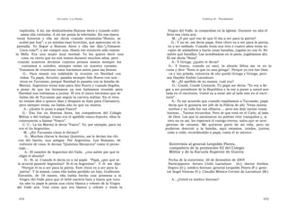U N CANTO  A LA  P ATRIA  C APÍTULO  8 - T ESTIMONIOS  explicaba. A mí, me deslumbraba Buenos Aires y cuando volví-  Virgen del Valle, la comprabas en la Iglesia. Durante un año él  amos ella cocinaba. A mí me ponía la televisión. En esa época  llevo esa cinta acá.  tenía  horarios  y  ella  me  decía  cuando  terminaba:  “ Bueno,  se  M.: ¿Y por qué eso de que él iba a ser para la patria?  acabó por hoy”, y yo miraba esas lucecitas, que aparecían en la  G.: Y no sé, así decía papá. Este chico va a ser para la patria,  pantalla.  Yo  llegué  a  Buenos  Aires  y  ella  me  dijo:  “ ¿Tomaste  va a ser soldado. Cuando tenía sus tres o cuatro años tenía su  Coca-cola?”, y me compró una. Hasta ese entonces sólo existía  cajón de soldaditos y hacía unas batallas, jugaba yo con él. No  la  Bidú.  Era  una  mujer  muy  normal.  Yo  les  quiero  decir  una  sabés qué batallas. Las armábamos en el patio, jugábamos ahí.  cosa, es cierto que no nos vemos durante muchos años, pero  Él me decía “Nena”.  cuando  nosotros  decimos  cuántos  primos  somos  siempre  los  A.: Y Gringa, ¿quién te decía?  contamos  a  ustedes,  siempre  están  en  nuestro  corazón.  G.:  Y  bueno,  cuando  yo  nací,  la  abuela  Silvia  me  ve  en  la  Tratamos de reunirnos como hacíamos antes para las fiestas.  cuna y dice: “Esta sí que es una gringa”. Porque yo era tan blan-  G.:  Para  mamá  era  infaltable  la  reunión  en  Navidad  con  ca y tan pelada, entonces de ahí quedó Gringa y Gringa, pero  todos. Tu papá, Arturito, pasaba siempre Año Nuevo con nos -  soy Haydée Esther Larrabure.  otros en Tucumán, porque Navidad lo pasaba con la familia de  M.: ¿El apellido de su mamá, cuál era?  Marisú. Argentino venía más para Año Nuevo y cuando llegaba,  G.: Conde, Conde Contardi. Tu papá me decía: “Yo voy a lle-  a  pesar  de  que  los  hermanos  ya  nos  habíamos  reunido  para  gar a ser presidente de la República y la voy a poner a usted sen-  Navidad nos volvíamos a juntar. Él era el único hermano que se  tada en el escritorio. Usted va a estar ahí al lado mío en el escri -  había ido de Tucumán por seguir la carrera militar. En el vera-  torio” .  no venían diez o quince días y después se iban para Claromecó,  A.: Yo me acuerdo que cuando viajábamos a Tucumán, papá  pero siempre venía, no había año en que no viniera.  decía que le gustaría ser jefe de la Policía de ahí. Tenía tantos  A.: ¿Quién le puso a papá Vasco?  sueños y su vida fue tan efímera..., pero me dejó tantas cosas  G.:  Eso  fue  en  Buenos  Aires,  los  compañeros  del  Colegio  buenas... Tantos recuerdos. Pero sé que está en el Cielo, al lado  Militar o del trabajo. Como era el apellido vasco-francés, ellos lo  de Dios. Los que lo asesinaron no podrán vivir tranquilos y, si  comenzaron a llamar “Vasco”.  esto no es así, les esperará el castigo eterno, salvo que se arre-  C. C.: La tía Marisú le decía “Vasco”. Yo, por ejemplo, para mí  pientan  de  corazón.  Me  quitaron  parte  de  mi  vida,  pero  no  era el tío Argentino.  pudieron  destruir  a  la  familia,  aquí  estamos,  unidos,  juntos,  M.: ¿En Tucumán cómo le decían?  codo a codo, recordándolo a papá, como él se merece.  G.: Muchos chicos le decían Quintino, así le decían los chi-  cos  del  barrio,  sus  amigos.  Por  Argentino.  Los  Romano,  de  enfrente de casa, le decían “Quintino Bocayuva” como el perso-  Entrevista al general Leopoldo Flores,  naje...  compañero de la promoción 82 del Colegio  A.: El nombre de Argentino del Valle,  ¿vos sabés por qué lo  Militar y de la Escuela Superior de Guerra  eligió el abuelo?  G.: Sí, sí. Cuando le decía yo a mi papá:  “Papá, ¿por qué se  Fecha de la entrevista: 26 de diciembre de 2004  le ocurrió ponerle Argentino?  Si él es Argentino”.  Y  él  me  dijo:  Participantes:  Arturo  Cirilo  Larrabure  (A.);  doctor  Avelino  “ Porque él va a ser para la patria. Este chico va a ser para la  Dopico (D.), médico forense; general Leopoldo Flores (F.); gene-  patria”. Y la mamá, como ella había perdido un hijo, Guillermo  ral Angel Viescas (V.); Claudia Mónica Cervini de Larrabure (M.)  Estratón,  de  18  meses,  ella  había  hecho  una  promesa  a  la  Virgen del Valle para que el bebé naciera bien y hasta que tuvo  A.: ¿Usted es médico forense?  un año tu papá le ponía una cinta blanca y celeste de la Virgen  del  Valle  acá.  Una  cinta  que  era  blanca  y  celeste  y  tenía  la  374  375  
