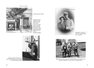 U N CANTO A LA  P ATRIA  C APÍTULO  1 - B IOGRAFÍA  Casa natal del coronel  Larrabure. Foto tomada el 6 de junio de 1932, día en que  nació. En el bal- cón, su abuela Silvia Contardi de Conde, y sus hermanos: Silvio (Bebo), Narciso (Toti) y  Haydée (Gringa).  Argentino, cadete de 1º  año del Colegio Militar,  con su madre  Argentino a los 8 años en su  casa de San Miguel de Tucumán  Maniobras siendo cadete del Colegio Militar de la Nación. A la  en la calle Muñecas 609  derecha, Argentino y en el centro, Leopoldo Flores  40  41  