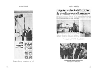 U N CANTO  A LA  P ATRIA  C APÍTULO  9 - H OMENAJES  Entrada a la ciudad de Villa María, Córdoba  Recordaron al coronel Larrabure en el  La Tarde , jueves 3 de septiembre de 1981  cementerio de La Chacarita  432  433  