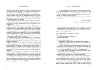 U N CANTO  A LA  P ATRIA  C APÍTULO  9 - C ARTAS DE  LECTORES  pares. He tenido la oportunidad de ocupar en forma interina el  ” En forma mayoritaria, las calles de nuestra ciudad recono-  cargo de Intendente Municipal, y también me desempeñé como  cen  a  personalidades  de  relevancia  por  la  actividad  que  des-  Vice Presidente 1º del H.C.D. A todo ello he accedido gracias a  arrollaron  a  favor  de  ser  comunidad.  También  lo  merecía  la  mi militancia en el Peronismo, causa que he abrazado durante  fecha de fundación de la ciudad. Es por ello que estoy conven-  más de la mitad de mi vida. Me considero receptora del respeto  cida de que hemos hecho lo correcto.  y del reconocimiento de los vecinos, lo que me permite a mí y a  ” Sin  otro  particular,  aprovecho  la  ocasión  para  saludarlo  mi familia de varias generaciones de campanenses desarrollar-  atentamente.”  me en el pueblo que me vio nacer.  ” He conocido la historia de su padre no en forma contempo-  Adriana Barbero  ránea, debido a mi edad, y a haber atravesado mi período de  Presidente Bloque Justicialista  estudiante secundaria cuando sólo podía escucharse una parte  de la historia.  ” Hacia el año 1999, integrando este Bloque de Concejales, y  en oportunidad de llevarse a cabo la remodelación de la calle en  Un  día,  junté  todas  mis  fuerzas  y  les  contesté  a  ambos,  cuestión, uno de los accesos a la ciudad, este Cuerpo, legítimo  haciendo también pública la carta, ya que la envié al diario La  representante del pueblo, electo por el ejercicio democrático de  Auténtica Defensa de la ciudad de Campana. Al otro día, estas  los campanenses, con el voto unánime de los  18 ediles que lo  palabras salían publicadas.  componen, sancionó la Ordenanza  3829/00, modificando par-  cialmente el nombre de la calle, nominando al sector urbaniza -  “ Sr. Intendente de la Ciudad de Campana  do que sirve de ingreso a la ciudad, con la fecha que rememora  ” Don Jorge Varela  la creación del distrito: ‘Av. 6 de Julio’.  ” Presidenta del Bloque Justicialista  ” Consideramos en aquel momento que al ser Campana una  ” Sra. Adriana Barbero  de las únicas ciudades de nuestra provincia que no recordaba  la  fecha  de  su  creación  con  el  nombre  de  una  calle,  era  el  ” De mi mayor consideración:  momento de hacerlo.  ” Agradezco la gentileza de haber respondido a mi pedido.  ” Existen  constancias  en  nuestro  municipio  que  en  el  año  ” Sinceramente he entendido sus razones pero debo admitir  1979, por Ordenanza del gobierno de facto, encabezado por el  que no las comparto.  prefecto  mayor  (R)  Alberto  Ricardo  Amor  se  hizo  efectiva  la  ” No deseo y, créanme, no acostumbro entrar en ningún tipo  nominación con el nombre de su padre, donde se enuncian los  de polémicas. Soy un hombre que no busca desencuentros, por  motivos de tal decisión. Acompañan a la firma del prefecto, la de  el contrario quisiera que mi mensaje sea bien interpretado. No  autoridades que no eran nativas de nuestro pueblo casi en su  avivo odios, e intento sembrar siempre el diálogo fecundo.  totalidad.  ” He dejado hablar a mi corazón y éste, sencillamente, tiene  ” Al  momento  de  imponer  el  nombre  ‘Av.  6  de  Julio’,  este  razones que la ‘razón no entiende’.  Cuerpo  decidió  modificar  parcialmente  el  nombre  de  la  calle,  ” Me gustaría entonces, con el mayor de los respetos, invitar-  implicando ello, a través de nuestro voto, el reconocimiento de  los a ponerse en mi lugar por tan sólo unos instantes.  un gobierno democrático a la figura de su padre, reservando el  ” Hace  casi  treinta  años,  una  noche  como  cualquier  otra,  mismo para el tramo donde justamente él desarrolló sus princi-  setenta individuos fuertemente armados tomaron por sorpresa  pales actividades en nuestra ciudad. Efectivizamos, en nuestra  la fábrica militar donde vivíamos y desde ese momento la vida  calidad de legítimos representantes de los campanenses, lo que  de mi amado padre, preso sin entender las causas de su prisión,  el pueblo no pudo hacer en el año 1979.  tomó un destino inimaginable y debió soportar uno de los peo-  res castigos y tormentos sufridos por un militar en la década del  setenta.  Había  cumplido  tan  sólo  43  años  de  edad;  tenía  un  458  459  