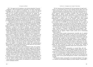 U N CANTO A LA  P ATRIA  C APÍTULO  2 - C OPAMIENTO DE LA FÁBRICA Y SECUESTRO  El 11 de agosto por la mañana, una noticia pequeña, de pocos  En los operativos de búsqueda de los extremistas se logró inter-  renglones, como las piedras que anteceden a un alud, anunciaba  ceptar a un automóvil Fiat en el que viajaban dos de ellos. Tras una  “ investigan  un  raro  hecho  en  Córdoba”.  En  el  sector  del  Parque  breve persecución, el vehículo volcó a la altura de Alta Gracia, al  Sarmiento de la capital cordobesa se había encontrado un auto -  dirigirse al Valle de Calamuchita. Iba a muy alta velocidad. Con el  móvil  con  los  cristales  destrozados  y  manchas  de  sangre  en  su  fuerte  impacto,  falleció  el  médico  cordobés  Jose  Luis  Buscaroli,  interior, cápsulas servidas dentro del vehículo y un juego de cha-  quien  según  se  afirma  estaba  vinculado  a  la  farmacéutica  María  pas patentes en el baúl. La policía estaba investigando el hecho.  Bolatti de Irurzún, detenida el viernes 9 de agosto en su domicilio.  El 12 de agosto de 1974, los titulares de todos los diarios del país  Este  guerrillero  muerto  era  una  figura  importante  dentro  de  la  hablaban de dos ataques extremistas contra unidades del Ejército:  organización  y  viajaba  junto  a  otro  hombre,  quien  había  llegado  la Fábrica Militar de Pólvoras y Explosivos de Villa María, Córdoba,  desde Tucumán para participar en el hecho. Éste, ante su deten-  y el Regimiento de Infantería Aerotransportada Nº 17, en Catamarca.  ción, manifestó ser integrante del grupo extremista y haber recibi-  Aproximadamente a la una de la madrugada del día domingo  do  la  suma  de  $  250.000  por  su  participación.  En  su  poder  se  11 de agosto, un numeroso grupo de guerrilleros armados del ERP  encontraron armas y la cantidad de dinero mencionada. Si bien la  había atacado la Fábrica Militar de Pólvoras y Explosivos. Dicho  información oficial consigna que el detenido en Alta Gracia es de  grupo  subversivo  estaba  constituido  por  setenta  personas,  entre  apellido Fernández, de acuerdo con la documentación secuestrada  hombres  y  mujeres,  fuertemente  armados,  vistiendo  uniformes  en su poder, se trataría del tucumano Manuel Alberto González,  militares. Llevaban en su cuello un pañuelo colorado, único deta-  alias  “el pelado” o  “Joaquín”, con domicilio en el ex ingenio  “San  lle que los distinguía de los soldados del Ejército Nacional. El grupo  José” y que, en abril de 1971, ya había sido detenido en las inme-  subversivo marxista contó con la complicidad de un soldado entre-  diaciones  del  ex  ingenio  “Santa  Lucía”,  junto  con  el  extremista  gador, Mario Eugenio Antonio Pettiggiani, que prestaba servicios  Simón Gargiulo.  en la citada fábrica. En la acción se apoderaron de armamentos,  Buscaroli  estaba  siendo  intensamente  buscado  por  la  policía,  municiones  y  uniformes  militares,  tomando  como  rehenes  a  mi  pues se sabía que había residido en una finca de la seccional X de  padre, el mayor Argentino del Valle Larrabure, y al capitán Roberto  la capital cordobesa, donde fuera detenida la mencionada farma-  García. Intentaron hacer lo mismo con el director de la fábrica, el  céutica Bolatti de Irurzún. Entonces se había impartido la orden de  teniente coronel Osvaldo Jorge Guardone, quien repelió el ataque  detención  del  marido  de  esta  profesional  y  de  la  esposa  de  desde su casa, con un intercambio de más de cincuenta disparos  Buscaroli, Mirta del Carmen Gallegos, quienes estaban prófugos.  de armas largas, lo que motivó la fuga del grupo atacante. Al huir  En los diarios se menciona el hecho de que el coche en el que via-  llevaron consigo el cuerpo sin vida de un guerrillero, varios heri-  jaba el médico Buscaroli había sido robado en Villa María. Los dia-  dos,  a  mi  padre  y  al  capitán  García,  quien  fue  posteriormente  rios también asocian a este médico con el copamiento de la unidad  abandonado y encontrado gravemente herido dentro de una ambu-  militar  de  Azul,  ocurrida  en  enero  de  ese  mismo  año,  donde  el  lancia, en la cuidad capital de Córdoba.  teniente coronel Roberto Ibarzábal había sido secuestrado y conti-  En las acciones perdió la vida el suboficial Cuello, de la policía  nuaba en dicha situación.  de Córdoba, que tenía  32 años, era casado y padre de un hijo; le  Allí  también  fueron  asesinados  el  coronel  Gay,  jefe  del  habían disparado con municiones de escopeta. Resultaron heridos  Regimiento de Tanques 10, por la espalda cuando salía de su casa,  los agentes Pedro Aguilera, Juan Carlos Gutiérrez y Juan Bruno,  y su esposa. La señora del coronel fue tomada de rehén por un  el oficial de la policía Miguel Ángel Liendo, el suboficial mayor del  grupo de terroristas que se había refugiado en la herrería del cuar-  Ejército Ramón Albornoz, el oficial policial Miguel Ángel Moral y el  tel y al no aceptárseles el cambio de la vida de la señora por su  soldado conscripto Juan Carlos Fernández, con heridas graves en  escape, la mataron. Cabe agregar que todo esto fue en presencia de  la  cabeza  y  en  el  tórax.  Todos  ellos  fueron  heridos  durante  los  su hija, quien nunca pudo sobreponerse al dolor y años después se  enfrentamientos registrados en el copamiento de la Fábrica Militar  suicidó.  y  en  un  motel  cercano,  donde  los  guerrilleros  constituyeron  su  El operativo había comenzado en la tarde del sábado 10 de agos-  cuartel general de operaciones. El resultado en la fábrica arrojaba  to, cuando los extremistas llegaron al motel llamado “Pasatiempo”,  cuatro soldados heridos.  54  55  