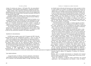 U N CANTO A LA  P ATRIA  C APÍTULO  2 - C OPAMIENTO DE LA FÁBRICA Y SECUESTRO  robado. Se estima que robaron  120 fusiles FAL, dos ametrallado -  an robado varios vehículos del personal que había asistido a la fies-  ras Madsen, varias pistolas ametralladoras y explosivos diversos.  ta, para utilizar en su huida y no despertar sospechas. Durante la  Según testigos, todo el operativo extremista habría durado apro -  mañana del  12 de agosto, se encontró abandonada gran parte de  ximadamente unas cinco horas desde su inicio. En los lugares que  dichos vehículos. En ellos había grandes manchas de sangre, por  fueron tomados por los guerrilleros quedaron pintadas leyendas de  lo que se estima que hubo varios guerrilleros heridos. La huida de  la organización ilegal ERP.  los mismos fue perfectamente planificada buscando la mayor dis-  La planta militar fue visitada, a las cinco de la mañana, por el  persión  posible.  Un  Ford  Falcon  se  encontró  en  la  Playosa  y  un  comandante del III Cuerpo de Ejército, general Ernesto Federico  Citröen en Córdoba, otro Ford Falcon y un Fiat  128 en las proxi-  Della Croce, quien se interiorizó del hecho.  midades  de  Villa  María.  En  Córdoba,  se  hallaron  otro  Ford  y  la  A primeras horas de la mañana, en la ciudad de Córdoba, en la  ambulancia donde apareció el capitán García. También había vehí-  avenida Colón al 2500, fue encontrado en una ambulancia el capi-  culos  en  Villa  Nueva,  Hernando  y  Las  Perdices.  Varios  autos  se  tán Roberto García, herido de gravedad. Fue internado de inme-  encontraron también en Laboulage.  diato  en  el  Hospital  Aeronáutico  de  dicha  ciudad  y  operado  de  Por declaraciones de los testigos, se habían logrado un identi-  urgencia, ya que presentaba diez impactos de bala en el abdomen  kits de los participantes del copamiento de la fábrica. En base a  y otras lesiones (fracturas y contusiones en ambas piernas).  eso,  pudo  establecerse  que  los  integrantes  del  grupo  subversivo  De mi padre, a pesar del despliegue de las fuerzas policiales y  eran oriundos del norte de las provincias de Córdoba y de Buenos  militares en diversos operativos de búsqueda, nada se sabía. Como  Aires, como así también de localidades de Tucumán.  alguien dijo, “comenzaría esa madrugada del 11 de agosto de 1974  Mientras tanto, en Buenos Aires las noticias del asalto y copa -  el peor de los cautiverios cometido a un militar argentino”.  miento de la fábrica y de la unidad militar de Catamarca conmo -  cionaron las esferas político-militares. A las cinco de la mañana de  ese día, se reunieron en el despacho del tercer piso del Comando  Quiénes lo secuestraron  General, edificio  “Libertador”, el comandante general del Ejército  teniente general Leandro E. Anaya; el jefe del Estado Mayor, gene-  El ERP había surgido a partir del V Congreso del PRT  (Partido  ral  de  brigada  Jorge  Rafael  Videla;  y  el  secretario  del  Comando,  Revolucionario  de  los  Trabajadores)  llevado  a  cabo  en  junio  de  general de brigada Roberto Eduardo Viola, para analizar la situa-  1970, con el objeto de ser el brazo militar de la guerra revolucio -  ción y el alcance de estos sucesos y para decidir qué actitud debía  naria. Sus fundadores fueron Mario Santucho, Ana Villarreal, Luis  adoptarse en caso de persistir la acción subversiva. Hubo reunio -  Pujals,  Enrique  Gorriarán  Merlo,  Benito  Urteaga,  Carlos  Molina,  nes  con  altos  jefes  militares,  tanto  en  este  edificio  como  en  el  Joe  Baxter  (quien  venía  de  una  experiencia  política  previa  en  el  Ministerio de Defensa y en el Estado Mayor Conjunto. Allí estuvie-  Movimiento Nacionalista Tacuara), Domingo Menna, Luis Mattini,  ron  reunidos  el  general  de  división  Luis  Alberto  Betti,  jefe  del  etc. El bautismo de fuego había sido en septiembre de 1970, con el  Estado  Mayor  Conjunto;  el  general  de  división  Emiliano  Antonio  asalto a la Comisaría Nº 24 de Rosario. Fiel a su visión latinoame-  Flouret, el director general de Fabricaciones Militares, organismo  ricanista,  el  ERP  conformaría  la  Junta  de  Coordinación  del  que  depende  directamente  la  Fábrica  Militar  de  Pólvoras  y  Revolucionaria,  con  el  MIR  chileno  y  el  ELN  boliviano  a  fin  de  Explosivos de Villa María, y los jefes de Inteligencia del Comando y  difundir internacionalmente la lucha.del Estado Mayor Conjunto, generales de brigada Carlos Alberto Dalla Tea y Eduardo Pedro Epíscopo. A las diez de la mañana, llegó al  edificio  de  Azopardo  el  ministro  de  Defensa,  doctor  Ángel  Las repercusiones  Robledo,  que  se  trasladó  directamente  al  despacho  del  teniente  general Anaya, con quien estuvo reunido hasta cerca de las 12:30,  Luego del asalto a la fábrica, efectivos policiales y del ejército  hora en que el Ministro se retiró.  mantuvieron montado un poderoso dispositivo destinado a detec-  Hasta  ese  momento,  el  Ejército  había  mantenido  una  actitud  tar y a detener a los extremistas dados a la fuga. Esa noche, habí-  expectante  y  las  investigaciones  las  llevaba  a  cabo  la  Policía  60  61  