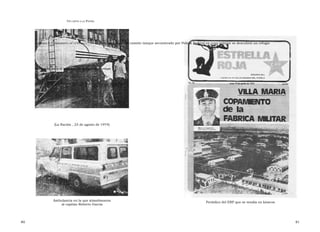 U N CANTO A LA  P ATRIA  C APÍTULO  2 - C OPAMIENTO DE LA FÁBRICA Y SECUESTRO  El acoplado del camión tanque secuestrado por Policía Federal en cuyo interior se descubrió un refugio terrorista para el traslado de personas y armas  (La Nación , 23 de agosto de 1974)  Ambulancia en la que abandonaron  Periódico del ERP que se vendía en kioscos  al capitán Roberto García  80  81  