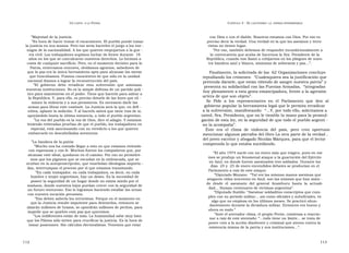 U N CANTO  A LA  P ATRIA  C APÍTULO  3 - E L CAUTIVERIO :  LA  ESPERA INTERMINABLE  ” Majestad de la justicia  con Dios o con el diablo. Nosotros estamos con Dios. Por eso es  ” Es hora de hacer tronar el escarmiento. El pueblo puede tomar  preciso decir la verdad. Una verdad en la que los asesinos y terro-  la justicia en sus manos. Pero eso sería hacerles el juego a los ene -  ristas no tienen lugar.  migos de la nacionalidad. A los que quieren empujarnos a la gue -  ” Por eso, también debemos de responder incondicionalmente a  rra civil. Los trabajadores supimos luchar de frente durante  18  la convocatoria que acaba de hacernos la Sra. Presidente de la  años en los que se conculcaron nuestros derechos. Lo hicimos a  República, cuando nos llamó a cobijarnos en los pliegues de nues-  costa de cualquier sacrificio. Pero, en el momento decisivo para la  tra bandera azul y blanca, sinónimo de soberanía y paz…”.  Patria, enterramos rencores, olvidamos agravios, sabedores de  que la paz era la única herramienta apta para alcanzar las metas  Finalmente, la solicitada de las  62 Organizaciones concluye  que buscábamos. Fuimos conscientes de que sólo en la unidad  repudiando los crímenes:  “Cualesquiera sea la justificación que  nacional íbamos a lograr la reconstrucción del país.  pretenda dársele, que están tiñendo de sangre nuestra patria” y  ” El  gobierno  debe  erradicar  esta  subversión  que  amenaza  presenta su solidaridad con las Fuerzas Armadas,  “integradas  nuestras instituciones. No es la simple defensa de un partido polí -  hoy plenamente a esta gesta emancipadora, frente a la agresión  tico para mantenerse en el poder. Tiene que hacerlo para salvar a  artera de que son objeto”.  la República. Y, para ello, es preciso dotarlo de las leyes que eli -  Se  Pide  a  los  representantes  en  el  Parlamento  que  den  al  minen la violencia y a sus personeros. Es necesario darle las  gobierno popular la herramienta legal que le permita erradicar  armas para librar este combate. La Justicia será la que, en defi -  nitiva, aplaste la sedición. Y al hacerlo sabrá que tiene tras de sí,  a la subversión, manifestando:  “...Y, por todo ello, solicitamos a  apoyándolo hasta la última instancia, a todo el pueblo argentino.  usted, Sra. Presidenta, que no le tiemble la mano para la promul-  ” La voz del pueblo es la voz de Dios, dice el adagio. Y estamos  gación de esta ley, en la seguridad de que todo el pueblo argenti -  teniendo reiteradas pruebas de que el pueblo, los trabajadores en  no la acompaña”.  especial, está sancionando con su veredicto a los que quieren  Éste  era  el  clima  de  violencia  del  país,  pero  creo  oportuno  embarcarlo en descabelladas aventuras.  mencionar algunos párrafos del libro La otra parte de la verdad , del joven escritor y abogado Nicolás Márquez, para que el lector  ” La bandera de la patria  comprenda lo que estaba sucediendo.  ” Mucho nos ha costado llegar a esto en que estamos viviendo  con esperanza y con fe. Muchos fueron los compañeros que, por  “ El año 1974 nació con un enero más que trágico, pues en ese  alcanzar este ideal, quedaron en el camino. Por eso no permitire-  mes se produjo un fenomenal ataque a la guarnición del Ejército  mos que los pigmeos que se escudan en la emboscada, que se  en Azul, en donde fueron asesinados tres soldados. Durante los  ocultan en la autoproscripción, que enarbolan ideologías importa -  días  24 y  25 de enero encendidos debates se producían en el  das, interrumpan el proceso por el que estamos transitando.  Parlamento a raíz de este ataque:  ” En cada trabajador, en cada trabajadora, es decir, en cada  ” Diputado Moyano:  “Tal vez las mismas manos asesinas que  hombre y mujer argentinos, hay un deseo. Es la necesidad de  sesgaron vidas inocentes en Azul, son las mismas que han mata -  poseer la seguridad de un hogar donde no exista miedo por el  do  desde  el  asesinato  del  general  Aramburu  hasta  la  actuali-  mañana, donde nuestros hijos puedan crecer con la seguridad de  dad... Suman centenares de víctimas argentina”.  un futuro venturoso. Eso lo logramos haciendo estallar las urnas  ” Diputado Sueldo: “Asesinar soldaditos conscriptos que cum-  con nuestra vocación peronista.  plen con su período militar... así como oficiales y suboficiales, es  ” Eso deben saberlo los terroristas. Porque en el momento en  algo que no empieza en los últimos meses. Se practicó abun-  que la Justicia resulte impotente para detenerlos, entonces se  dantemente durante la dictadura militar. Entonces era bueno y  alzarán millones de brazos, se opondrán millones de pechos, para  ahora es malo.”  impedir que se quiebre esta paz que queremos.  ” Ante el aterrador clima, el propio Perón, comienza a reaccio-  ” Los indiferentes están de más. La humanidad sabe muy bien  nar a raíz de este atentado: “...todo tiene un límite... se trata de  que los Pilatos sólo sirven para crucificar la justicia. Es la hora de  poner coto a la acción disolvente y criminal que atenta contra la  tomar posiciones. Sin cálculos electoralistas. Tenemos que estar  existencia misma de la patria y sus instituciones...”.  112  113  