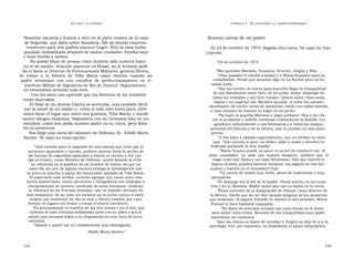U N CANTO  A LA  P ATRIA  C APÍTULO  3 - E L CAUTIVERIO :  LA  ESPERA INTERMINABLE  Nosotros nacimos y fuimos a vivir en la parte trasera de la casa  Nuevas cartas de mi padre  de Segurola, que daba sobre Sanabria. Allí mi abuelo materno,  construyó para mis padres nuestro hogar. Pero la casa había  El 22 de octubre de 1974, llegaba otra carta. He aquí su tras-  quedado deshabitada después de tantos traslados. Estaba vieja  cripción:  y muy venida a menos.  No puedo dejar de pensar cómo hubiese sido nuestra histo-  “ 22 de octubre de 1974  ria si mi madre, viviendo nosotros en Brasil, no le hubiese pedi-  do el favor al Director de Fabricaciones Militares, general Rivera,  ” Mis queridos Marisita, Susanita, Arturito, Jorgito y Nita:  de  volver  a  la  fábrica  de  Villa  María  como  destino  cuando  mi  ” Días pasados le escribí a mamá y a María Susanita para su  cumpleaños. Pensé que sacarían algo en La Nación pero no ha  padre  terminara  con  sus  estudios  de  perfeccionamiento  en  el  salido nada.  Instituto Militar de Ingeniería de Río de Janeiro. Seguramente,  ” Hoy les escribo de nuevo para hacerles llegar la tranquilidad  no estaríamos viviendo todo esto.  de que físicamente estoy bien; de mi asma, mejor; dispongo de  Con los años uno aprende que los destinos de los hombres  todos los remedios y soy bien tratado. Quiero saber cómo anda  están marcados.  mamá y en especial vos, Marisita querida. A todos los extraño  El final de mi abuela Clarita se acercaba, veía también decli-  muchísimo, de noche, antes de dormirme, hablo con todos ustedes  nar la salud de mi madre y, como si todo esto fuera poco, debí-  y trato siempre de hacerte tu lugar en mi pecho.  amos dejar el lugar que tanto nos gustaba, Villa María, y donde  ” No bajes la guardia Marisita y seguí adelante. Nita y los chi-  tantos amigos teníamos. Seguíamos con mi hermana bien en los  cos te ayudarán y podrás continuar conduciendo la familia. Les  estudios, como nos pedía nuestro padre en su carta, pero falta-  agradezco infinitamente a mis hermanos y a todos los amigos,  ba su presencia.  personal del Ejército y de la fábrica, que te ayudan en esta emer-  Nos llegó una carta del ministro de Defensa, Sr. Adolfo Mario  gencia.  Savino. He aquí su trascripción:  ” A mis hijos y ahijado especialmente, que no olviden mi men-  saje: “Aún suceda lo peor, no deben odiar a nadie y devolver la  “ Aún cuando para la angustia de una esposa que sufre por el  bofetada poniendo la otra mejilla”.  secuestro agraviante e injusto, pudiera parecer lerda la acción de  ” María Susana puede ya sacar el carnet de conducir con 18  las fuerzas de seguridad aplicadas a liberar al cautivo y dar cas -  años  cumplidos.  Le  pido  que  maneje  despacio,  prefiero  que  lo  tigo al crimen, como Ministro de Defensa, quiero llevarle la certe -  haga como don Ajona y no como Reuteman. Hay que hacerle el  za, afirmada en la palabra de un hombre de honor, de que no  seguro al auto, pueden hacerse asesorar con alguno de mis her-  pasa día sin que de alguna manera prosiga la investigación que  manos y hacerlo en el Automóvil Club.  se puso en marcha a partir del lamentable episodio de Villa María.  ” La cartita de mamá muy linda, plena de esperanzas y muy  Al expresarle esta verdad, necesito agregar que casos como este  alentadora.  hecho monstruoso, cuyos ejecutores e instigadores nos empujan a  ” El domingo fue el día de la madre. Pensé mucho en las nues-  avergonzarnos de nuestra condición de seres humanos, ratifican  tras y en ti, Marisita. Madre mejor que vos no habrá en la tierra.  la voluntad de las Fuerzas Armadas, que es también decisión de  ” Estoy enterado de la designación de Fornari como director de  este ministerio, de no cejar un instante en la lucha contra el extre-  la fábrica. Decile que no me deje parado ninguno de los proyectos  mismo, por mantener en alto la azul y blanca enseña, por cuyo  que teníamos. Si siguen viviendo en fábrica el año próximo, Marta  destino se jugara con honor y coraje el mayor Larrabure.  Fornari te hará bastante compañía.  ” Es precisamente en nombre de las tres armas y en el mío, que  ” No dejen de ponerme aunque sea unas líneas en el diario  subrayo la más cristiana solidaridad para con su dolor y que le  para saber cómo están. Necesito de esa tranquilidad para poder  señalo que estamos todos a su disposición en esta hora de incer-  sobrellevar mi cautiverio.  tidumbre.  ” Que los chicos no dejen de estudiar y Jorgito no deje de ir a la  ” Saludo a usted con mi consideración más distinguida.  psicóloga. Vos, por supuesto, no abandones el apoyo psiquiátrico.  Adolfo Mario Savino.”  124  125  