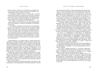 U N CANTO  A LA  P ATRIA  C APÍTULO  3 - E L CAUTIVERIO :  LA  ESPERA INTERMINABLE  militar de pólvora y explosivos de Villa María fue trasladado ano -  da a la guerrilla argentina. Dicha organización proyectaba des-  che de la casa donde lo tenían cautivo los secuestradores, dijo  atar en  1975 una ola de secuestros y atentados. La finca des-  este mediodía el jefe de policía de la provincia.  cubierta estaba preparada como  “cárcel del pueblo”: tenía tres  ” El  comisario  inspector  Héctor  Luis  García  Rey,  en  breves  habitaciones con un sótano al que se entraba por un túnel. Este  declaraciones formuladas a la prensa, anunció haber encabezado  lugar,  de  escasas  dimensiones  (2,5  metros  de  ancho  por  1,7  un vasto operativo de tipo rastrillo de doce manzanas del sector  metros de alto) serviría para alojar políticos y empresarios que  noroeste de la ciudad, en Barrio San Martín, que cumplieron efec-  se  intentaría  secuestrar.  La  propiedad  estaba  ubicada  en  el  tivos pertenecientes a la guardia de infantería, comando radioe -  paraje Las Rosas, a 9 kilómetros de Asunción del Paraguay. La  léctrico, división investigaciones y división explosivos.  ” Los  efectivos  se  concentraron  en  la  calle  Cerrito  al  1900,  policía encontró armas cortas y largas, dinamita y municiones.  desde donde iniciaron el cierre de las manzanas comprendidas  El cabecilla abatido, Nevasio Benítez, tenía 26 años. Fueron  entre 6 de Septiembre y Centenario y Boulevard Los Granaderos  detenidos  otros  seis  extremistas  en  el  lugar,  entre  ellos,  dos  hasta Pinzón.  mujeres. Todos tenían nacionalidad paraguaya y, hasta hacía  ” Las  viviendas  requisadas  exhaustivamente  comprendieron  poco tiempo, estudiaban en la Universidad de La Plata de nues-  seis de las doce manzanas. En ese sector no se detuvo a ninguna  tro país. Estaban vinculados con una organización extremista  persona,  pero  García  Rey  destacó  que  fue  localizada  la  finca  argentina. El canciller paraguayo, Raúl Sapena Pastor, declara-  donde se mantenía cautivo a Larrabure, absteniéndose de infor-  ba  “este  descubrimiento  demuestra  que  Cuba  continúa  intervi-  mar sobre su lugar exacto. Posteriormente, el jefe de policía con  niendo en los asuntos internos de los países latinoamericanos”.  menor cantidad de efectivos se trasladó a otro sector, distante  En  tanto,  a  12  kilómetros  de  Villa  María,  en  Ballesteros,  ocho cuadras del primer procedimiento, allanando varias fincas,  cerca de la ciudad de Bell Ville, esa misma semana, se halló un  sin lograr resultados positivos. Estos procedimientos y otros que  se cumplirán en forma sucesivas, anunció García Rey, se realiza -  campo  de  adiestramiento  de  extremistas,  secuestrándose  ron en base a los datos suministrados por extremistas detenidos  importante  material  bélico  y  bibliográfico.  Fueron  detenidas  en los últimos días.”  varias  personas  y  se  hallaron  grandes  cantidades  de  armas,  uniformes de procedencia militar (gabardinas, borceguíes, cami-  Lamentablemente, no pudieron llegar a tiempo quienes afa -  sas),  implementos  de  sogas,  polígonos  de  cartón  y  cajones  de  nosamente lo estaban buscando. Todos los intentos de las fuer-  maderas para transportar municiones.  zas de seguridad fueron vanos. Hace un tiempo recibí las pala-  Las armas expuestas a la prensa, que fueron incautadas en  bras de una persona, no recuerdo su nombre, en un aniversa-  un espectacular procedimiento, pertenecían a la Fábrica Militar  rio de la muerte de mi padre. Se acercó al finalizar el acto y me  de Villa María y al Batallón  141 de Comunicaciones de la ciu-  acompañó  caminando  hasta  la  salida  del  cementerio  de  la  dad de Córdoba.  Chacarita y entonces me dijo:  “Mire, quédese tranquilo, por su  En  varias  viviendas  allanadas,  se  secuestró  importante  padre se hizo todo lo posible. Se lo buscó por todos lados, revol-  documentación relacionada con futuras operaciones de la gue-  vimos por cielo y por tierra y no pudimos encontrarlo”.  rrilla,  a  cumplirse  en  la  ciudad  de  Córdoba  y  en  la  Capital  Se sabe que, a partir de ese traslado, producido en la noche  Federal, lo que permitió desbaratar dichos planes.  del  25 de noviembre, mi padre recibe otro trato, ya no es más  En Córdoba, más de cien efectivos de la Policía Federal, tras-  tratado como “prisionero de guerra”. Desde que es cambiado de  ladados  recientemente  desde  la  metrópoli,  realizaron  diversos  lugar de cautiverio, se modifica el comportamiento de sus cap-  procedimientos  antiextremistas,  que  permitieron  la  detención  tores hacia él. A pesar de ello, sus palabras, una y otra vez, eran  de diez personas, entre ellas de José María Pujadas Valls, padre  las mismas: tener fe, tener esperanza, saber perdonar, inclusi-  de dos integrantes de la organización terrorista ilegal, uno de los  ve poner la otra mejilla…  cuales murió en los hechos registrados en Trelew, el 22 de agos-  Esa misma semana, el gobierno paraguayo anunciaba el des-  to de 1972.  cubrimiento de una organización de extrema izquierda, vincula-  134  135  