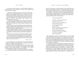 U N CANTO  A LA  P ATRIA  C APÍTULO  3 - E L CAUTIVERIO :  LA  ESPERA INTERMINABLE  Y me acerqué una vez más a mi fe. Allí encontré respuesta a  antes de su secuestro. Trato de pensar en las cosas bellas de la  lo  que  buscaba.  Abrí  la  Biblia  y  encontré  estas  palabras  que  vida, en las palabras de ternura, en mi hermoso país, en la cari-  reconfortaron mi espíritu:  dad hacia los que poco tienen y en tantas otras reflexiones que  me conducen a tratar de no vivir ese presente que dolía tanto,  “ Entretanto se habían reunido miles y miles de personas hasta  sin mi padre, y sumergirme así en una profundidad donde el  el punto de que se aplastaban unos a otros. Jesús se puso a decir  dolor no llega, donde lo bueno de la vida anula lo malo, donde  entonces a sus discípulos: ‘Desconfíen de la levadura, es decir, de  el bien prevalece sobre el mal. Así, recurro una y mil veces a  la hipocresía de los fariseos. Nada se halla tan oculto que no vaya  rezar la hermosa oración de San Benito.  a ser descubierto, nada escondido que no deba ser conocido. Por eso, todo lo que digan a oscuras será oído de día claro; y lo que  Oración de San Benito  digan  al  oído,  en  los  lugares  más  retirados,  será  proclamado sobre los tejados.  C.S.S.M.L. Crux Sancta Sit Mihi Lux  Yo les digo a ustedes, amigos míos: No teman a los que matan  el cuerpo y enseguida no pueden hacer nada más. Yo les voy a  La Santa Cruz sea mi luz  mostrar a quién deben temer: teman al que, después de quitarle a  N.D.S.M.D. Non Draco Sit Mihi Dux  uno la vida, tiene poder de echarlo al infierno; créanme que a ése  No sea el demonio mi guía  deben temer.  ¿No se venden acaso cinco pajaritos por dos monedas? Y, sin  V.R.S. Vade Retro Satanas  embargo, Dios no olvida a ninguno de ellos. En cuanto a ustedes,  Retírate Satanás  hasta los cabellos de su cabeza están contados. No teman, pues,  N.S.M.V. Nunquam Suaceas Mihi Vana  ustedes valen más que muchos pajarillos.  No me aconsejes vanidades  Yo les aseguro que cualquiera que me reconozca delante de los  hombres, el Hijo del Hombre, a su vez, lo reconocerá delante de  S.M.Q.L. Sunt Mala Quae Libas  los ángeles de Dios; pero el que me desconozca en presencia de  Son malas las cosas que me brindas  los hombres, será desconocido en presencia de los ángeles de  I.V.B. Ipse Venena Bibas  Dios.  Toda persona que critique al Hijo del Hombre podrá ser perdo-  Bebe tú esos venenos  nada, pero el que calumnie al Espíritu Santo no tendrá perdón.  Cuando los lleven ante las sinagogas, los jueces y las autori-  Me  preguntaba  ¿podría  ser  preservado  del  mal  mi  padre,  dades, no se preocupen pensando cómo se van a defender o que  podría ser liberado de las manos de sus captores? ¿Es que ellos  van a decir, porque el Espíritu Santo les enseñará en ese mismo  no creían en una justicia divina, o por lo menos, si no eran cre-  momento lo que hay que decir’.”  yentes, no tenían acaso piedad hacia la persona de mi padre, no  Lucas 12, 1-12.  tenían simple sensibilidad humana hacia el prójimo? ¿No sentí-  an, acaso, que la vida de todo ser humano, mas allá de las ideas  Leí estas palabras y me tranquilicé. El coronel Ibarzábal ya  que se tengan, es sagrada?  estaba en el Paraíso; había sufrido mucho durante su encierro  En todos estos meses no habíamos tenido más contacto con  y, ahora sí, ya había encontrado la paz.  los secuestradores que el intercambio que hacíamos a través de  Hoy con los años, con la experiencia que nos da la vida, ruego  los diarios, publicando nuestras cartas a modo de solicitadas.  por su alma y por toda su familia y me pregunto: ¿habrán logra-  Todo  era  penumbra,  todo  era  desolación.  Y  silencio.  Insisto,  do  ellos,  con  los  años  perdonar  a  los  asesinos  de  su  padre?  jamás hubo una palabra siquiera de quien era entonces nues-  ¿Habrán podido curarse y cicatrizar sus heridas?  tra  Presidente,  la  señora  María  Estela  Martínez  de  Perón.  No  Y me hundo nuevamente en mis recuerdos, en mi infancia,  había voluntad política de liberar a mi padre, ni siquiera hubo  en el cariño de mis padres, en los momentos felices que tuvimos  alguna palabra de aliento de la Presidente, de comprensión, de  144  145  