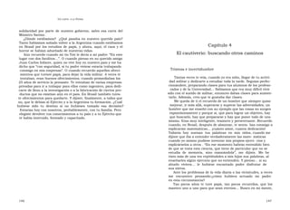 U N CANTO  A LA  P ATRIA  solidaridad por parte de nuestro gobierno, salvo esa carta del Ministro Savino.  ¿Dónde estábamos?  ¿Qué pasaba en nuestro querido país? Tanto habíamos soñado volver a la Argentina cuando estábamos  Capítulo 4  en Brasil por los estudios de papá, y ahora, aquí, el caos y el horror se habían adueñado de nuestras vidas.  El cautiverio: buscando otros caminos  Aún recuerdo cuando mi tío Toti le decía a mi padre: “En este lugar con dos farolitos…”. O cuando pienso en su querido amigo Juan Carlos Infante, quien no vive hoy en nuestro país y me ha dicho que “con seguridad, si tu padre viviese estaría trabajando  Tristeza e incertidumbre  conmigo en mis empresas”. O cuando recuerdo aquellos ofreci-  mientos que tuviste papá, para dejar la vida militar. A veces te  Tantas veces te veía, cuando yo era niño, llegar de tu activi-  tentaban, eran buenos ofrecimientos, cuando promediabas los  dad militar y dedicarte a estudiar toda la tarde. Seguías perfec-  25 años de servicio lo pensaste. Te tentaban de varias empresas  cionándote, preparando clases para tus alumnos de los profeso-  privadas para ir a trabajar para ellos como ingeniero, para dedi-  rados y de la Universidad… Sabíamos que era muy difícil vivir  carte de lleno a la investigación o a la fabricación de ciertos pro-  sólo con el sueldo de militar, entonces dabas clases para aumen-  ductos que no existían aún en el país. En Brasil también tuvis-  tarlo. Además, creo que te gustaba dar clases.  te ofrecimientos para quedarte. Y dijiste, finalmente, a todos que  Me queda de ti el recuerdo de un hombre que siempre quiso  no, que le debías al Ejército y a la Argentina tu formación. ¿Cuál  mejorar, ir más allá, superarse y superar las adversidades; un  hubiese  sido  tu  destino  si  no  hubieses  tomado  esa  decisión?  hombre que me enseñó con su ejemplo que las cosas no surgen  Estarías hoy con nosotros, probablemente, con tu familia. Pero  espontáneamente y porque sí, que para lograr un objetivo, hay  elegiste devolver tus conocimientos a tu país y a tu Ejército que  que buscarlo, hay que prepararse y hay que poner todo de uno  te había instruido, formado y capacitado.  mismo. Eras muy inteligente, tesonero y perseverante. Recuerdo cuando, en Brasil, después de almorzar, te senta- bas conmigo a explicarme matemáticas… ¡cuánto amor, cuanta dedicación!  Todavía  hoy  suenan  tus  palabras  en  mis  oídos, cuando me dijiste que iba a entender verdaderamente las mate- máticas cuando yo mismo pudiese inventar mis propios ejerci- cios y explicárselos a otros . “En ese momento habrás entendido bien de que se trata esta ciencia, que tiene de particular que no se  estudia  de  memoria,  sino  razonándola”,  me  dijiste.  Me  he visto más de una vez repitiéndoles a mis hijos sus palabras, al enseñarles algún ejercicio que no entienden. Y pienso… si su abuelo  viviera…  le  hubiese  encantado  poder  disfrutar  de  sus nietos.  Ante los problemas de la vida diaria o las vicisitudes, a veces me  encuentro  pensando:¿cómo  hubiera  actuado  mi  padre  en esta circunstancia?  Tan pocos años te tuve papá, tan pocos recuerdos, que los mastico uno a uno para que sean eternos… Busco en mi mente,  146  147  