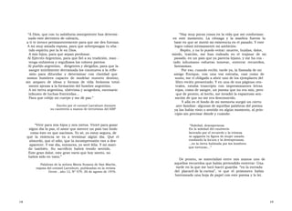 “ A Dios, que con tu sabiduría omnipotente has determi-  “ Hay muy pocas cosas en la vida que me conforman  nado este derrotero de calvario,  en  este  momento.  La  ciénaga  y  la  zozobra  fueron  la  a ti te invoco permanentemente para que me des fuerzas.  base en que se movió mi existencia en el pasado. Y este  A mi muy amada esposa, para que sobrepongas tu aba -  logro colmó íntimamente mi ambición.  tido espíritu por la fe en Dios.  Repito, y no lo puedo evitar: muerte, huidas, dolor,  A mis hijos, para que sepan perdonar.  miedo,  traición,  me  han  rodeado  en  el  trajinar  de  mi  Al Ejército Argentino, para que fiel a su tradición, man -  pasado, en un país que ya parecía lejano, y me ha cos -  tenga enhiestos y orgullosos los colores patrios.  tado  inhumano  esfuerzo  innovar,  enterrar  recuerdos,  Al pueblo argentino,  dirigentes y dirigidos, para que la  fantasmas.  sangre inútilmente derramada los conmueva a la refle-  Por eso, cuando recibí, tarde ya, la llamada de mi  xión  para  dilucidar  y  determinar  con  claridad  que  amigo  Enrique,  con  una  voz  extraña,  casi  como  de  somos  hombres  capaces  de  modelar  nuestro  destino,  susto, me vi obligado a abrir uno de los ejemplares del  sin  amparo  de  ideas  y  formas  de  vida  foráneas  total-  libro recién presentado. Y en una de sus páginas cen-  mente ajenas a la formación del hombre argentino.  trales,  estaba  trascripto  con  impresionantes  letras  A mi tierra argentina, ubérrima y acogedora, escenario  rojas, como de sangre, un poema que no era mío, pero  infausto de luchas fratricidas…  que de pronto, al leerlo, me invadió la espantosa sen-  Para que cobije mi cuerpo y me dé paz.”  sación de que no me era desconocido.  Y allá en el fondo de mi memoria surgió un cierto  Escrito por el coronel Larrabure durante  aire familiar: algunas de aquellas palabras del poema  su cautiverio a manos de terroristas del ERP  ya las había visto o sentido en algún momento, al prin-  cipio sin precisar dónde y cuándo:  “ Vivir para mis hijos y mis nietos. Viviré para gozar  “ Soledad, desesperanza  algún día la paz, el amor que merece un país tan lindo  En la soledad del cautiverio  como éste en que nacimos. Yo sé, yo estoy segura, de  lacerado por el recuerdo y la tristeza  que  la  violencia  se  va  a  terminar  algún  día.  Que  el  se agiganta tu figura de mujer amada  rondando la locura y la desesperanza.  absurdo, que el odio, que la incomprensión van a des-  ...en la tierra habitada por los hombres  aparecer. Y ese día, entonces, yo seré feliz. Y mi mari-  que torturan…”  do  también.  Su  sacrificio  habrá  tenido  sentido.  Este gran dolor, este gran vacío que hoy siento, no habrá sido en vano.”  De pronto, se materializó entre mis manos uno de aquellos recuerdos que había pretendido enterrar: Una  Palabras de la señora María Susana de San Martín,  tarde en la que me tocó hacer guardia  “en la entrada  esposa del coronel Larrabure, publicadas en la revista  Gente , año 12, Nº 579, 26 de agosto de 1976.  del  placard de la cocina”,  vi  que  el  prisionero  había  borroneado una hoja de papel con este poema y lo leí.  18  19  