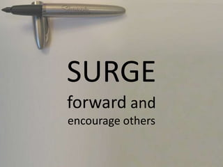 SURGE
forward and
encourage others
 