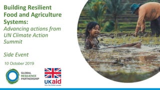 10 October 2019
rk
Building Resilient
Food and Agriculture
Systems:
Advancing actions from
UN Climate Action
Summit
Side Event
 
