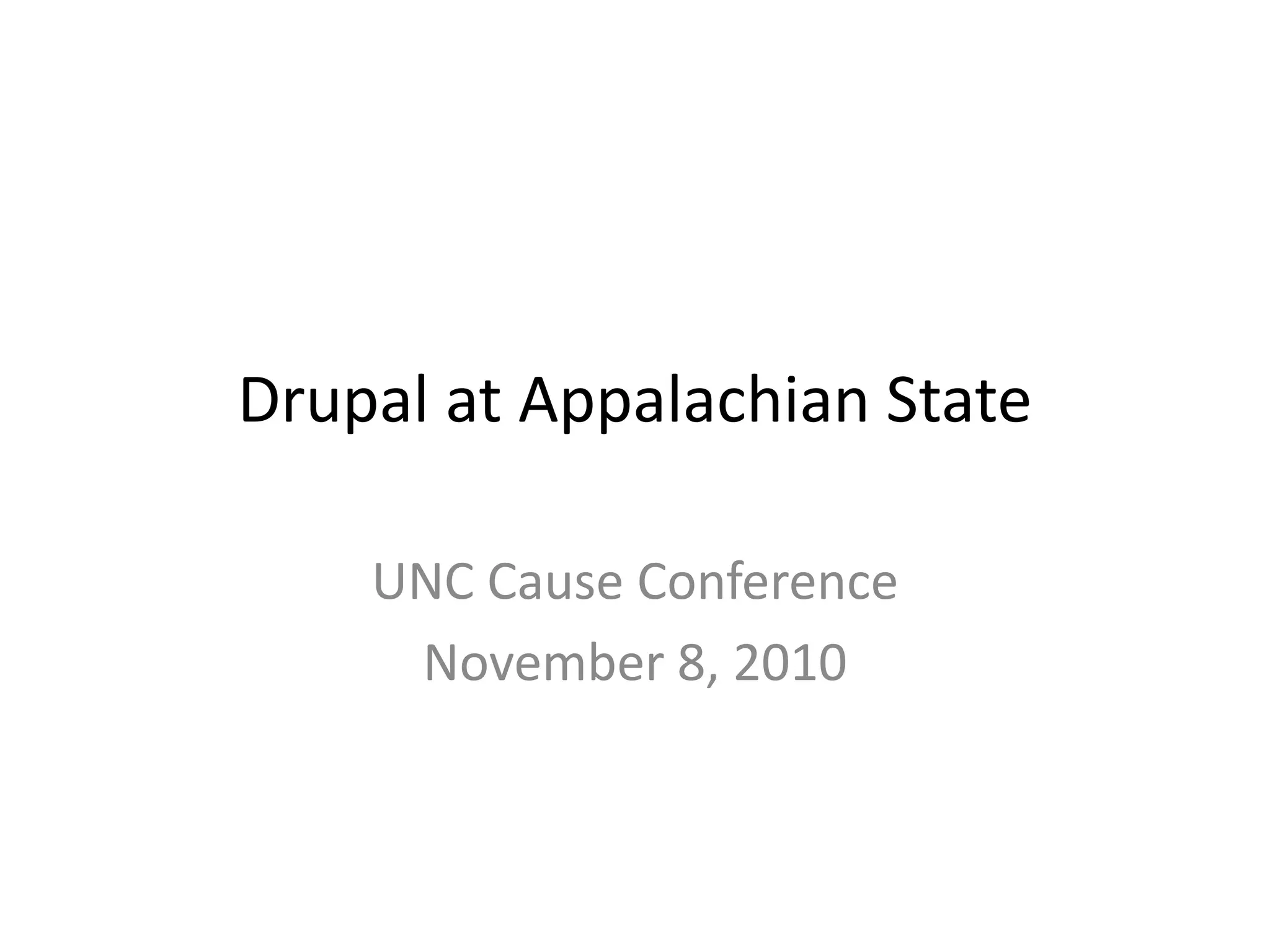 Drupal at Appalachian State
UNC Cause Conference
November 8, 2010
 