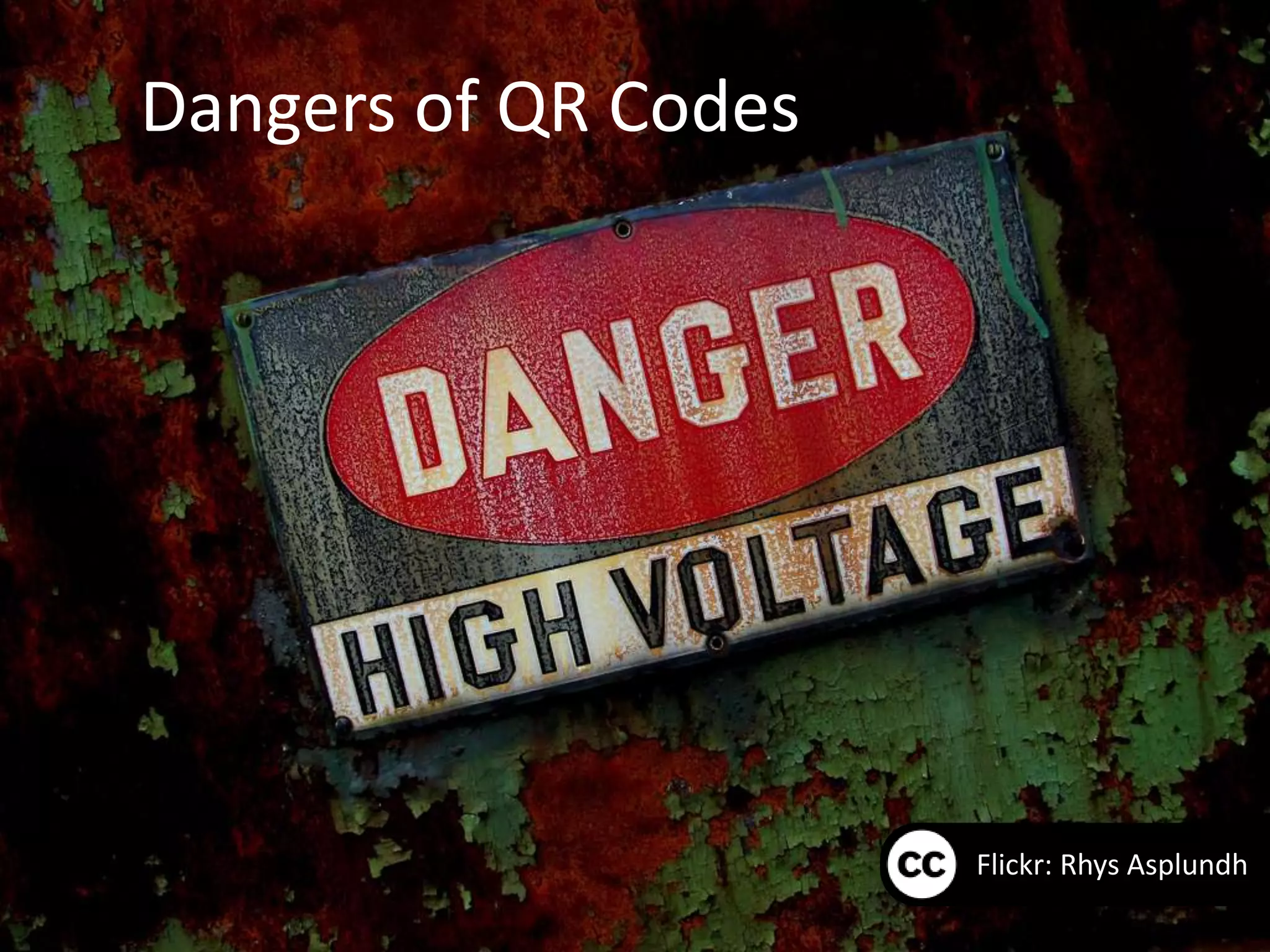 Dangers of QR Codes




                      Flickr: Rhys Asplundh
 
