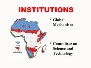 INSTITUTIONS
 Global
Mechanism
 Committee on
Science and
Technology
 