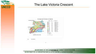 SECRETARIAT OF THE CONVENTION TO COMBAT DESERTIFICATION
SECRETARIAT DE LA CONVENTION SUR LA LUTTE CONTRE LA DESERTIFICATION
UNCCD
11/12/2019
The Lake Victoria Crescent
 