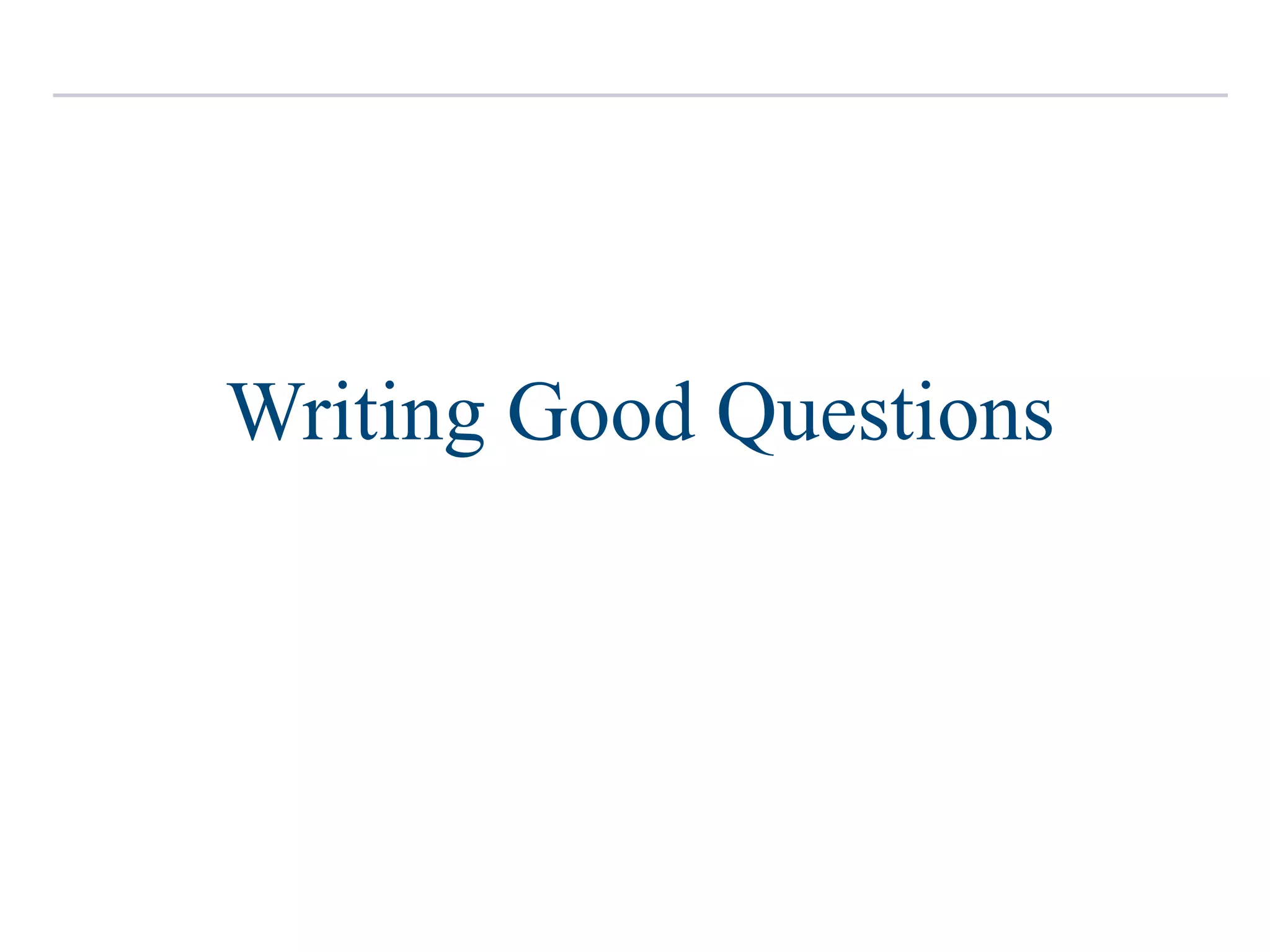 Writing Good Questions
 