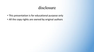 disclosure
• This presentation is for educational purpose only
• All the copy rights are owned by original authors
2
 