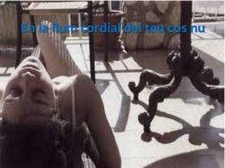 En la llum cordial del teu cos nu
 