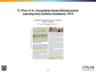 49
G. Khan et al., Uncertainty-Aware Reinforcement
Learning from Collision Avoidance, 2016
 