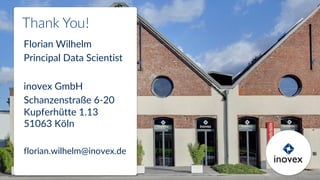 Thank You!
Florian Wilhelm
Principal Data Scientist
inovex GmbH
Schanzenstraße 6-20
Kupferhütte 1.13
51063 Köln
florian.wilhelm@inovex.de
 