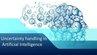 Uncertainty handling in
Artificial Intelligence
 