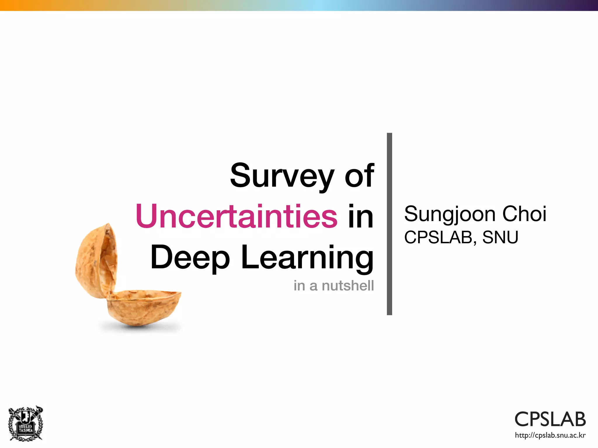 Survey of
Uncertainties in
Deep Learning
in a nutshell
Sungjoon Choi

CPSLAB, SNU
 