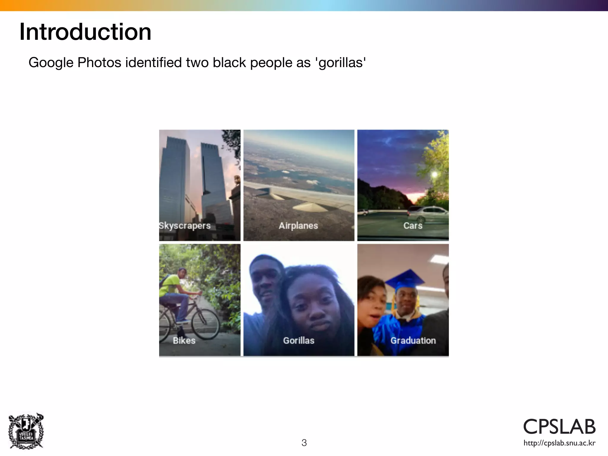 Introduction
3
Google Photos identiﬁed two black people as 'gorillas'
 