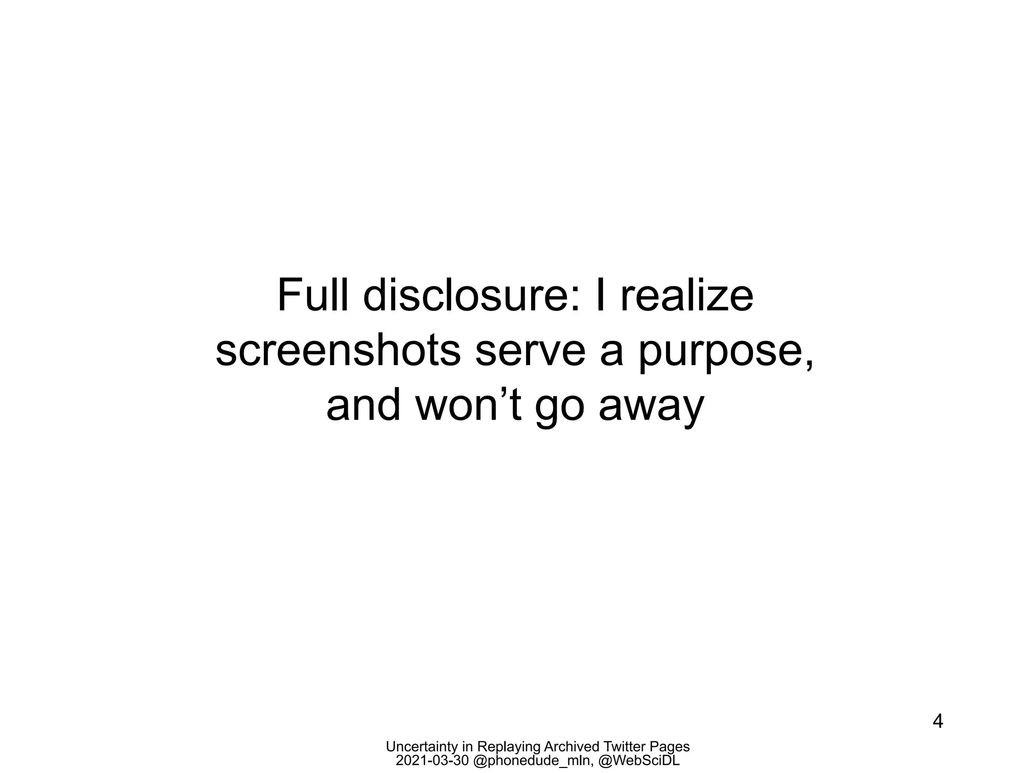 Uncertainty in Replaying Archived Twitter Pages
2021-03-30 @phonedude_mln, @WebSciDL
Full disclosure: I realize
screenshots serve a purpose,
and won’t go away
4