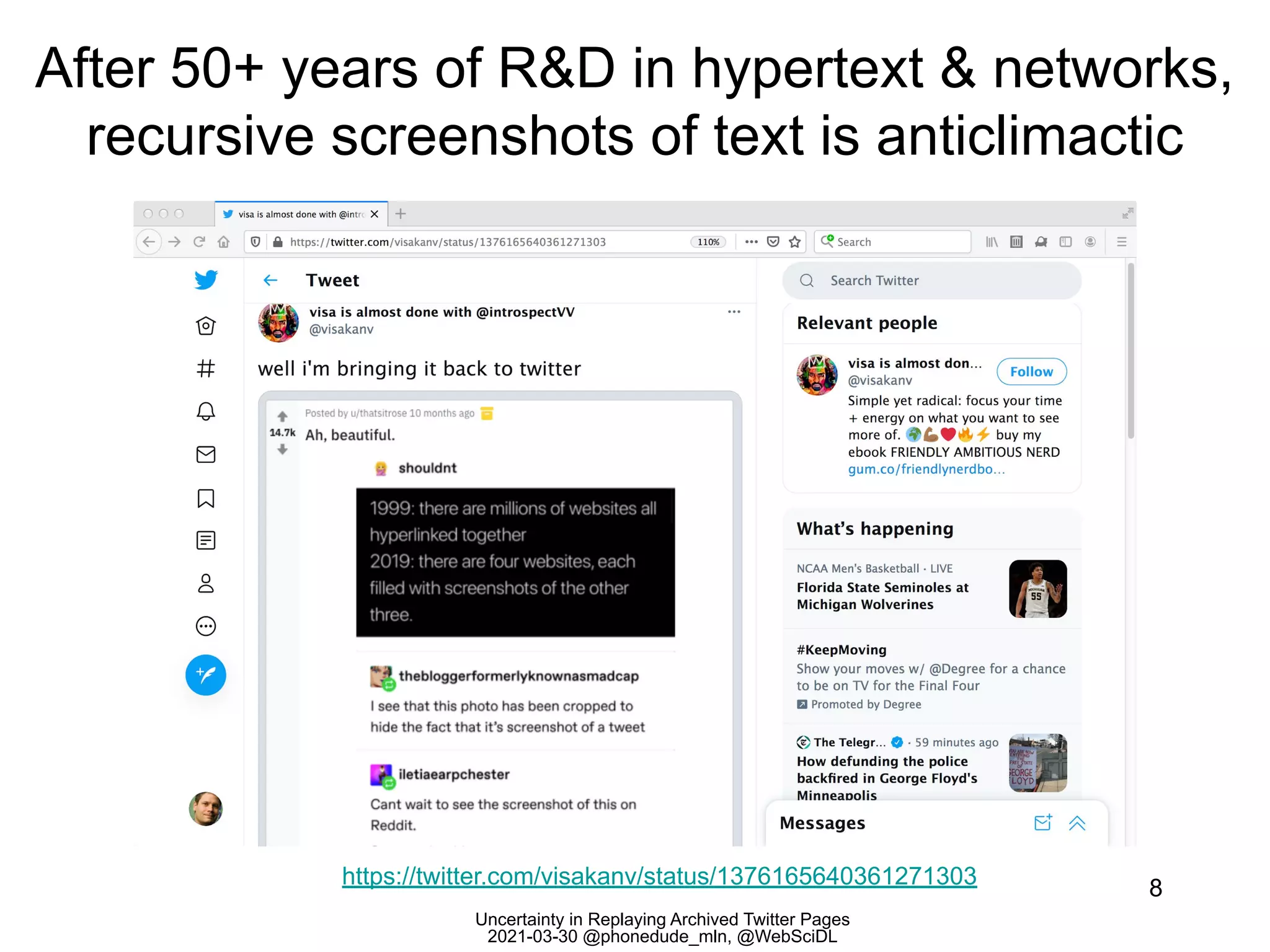 Uncertainty in Replaying Archived Twitter Pages
2021-03-30 @phonedude_mln, @WebSciDL
After 50+ years of R&D in hypertext & networks,
recursive screenshots of text is anticlimactic
8
https://twitter.com/visakanv/status/1376165640361271303