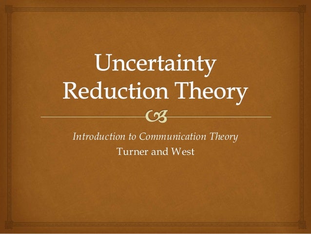 Theory uncertainty reduction Uncertainty reduction