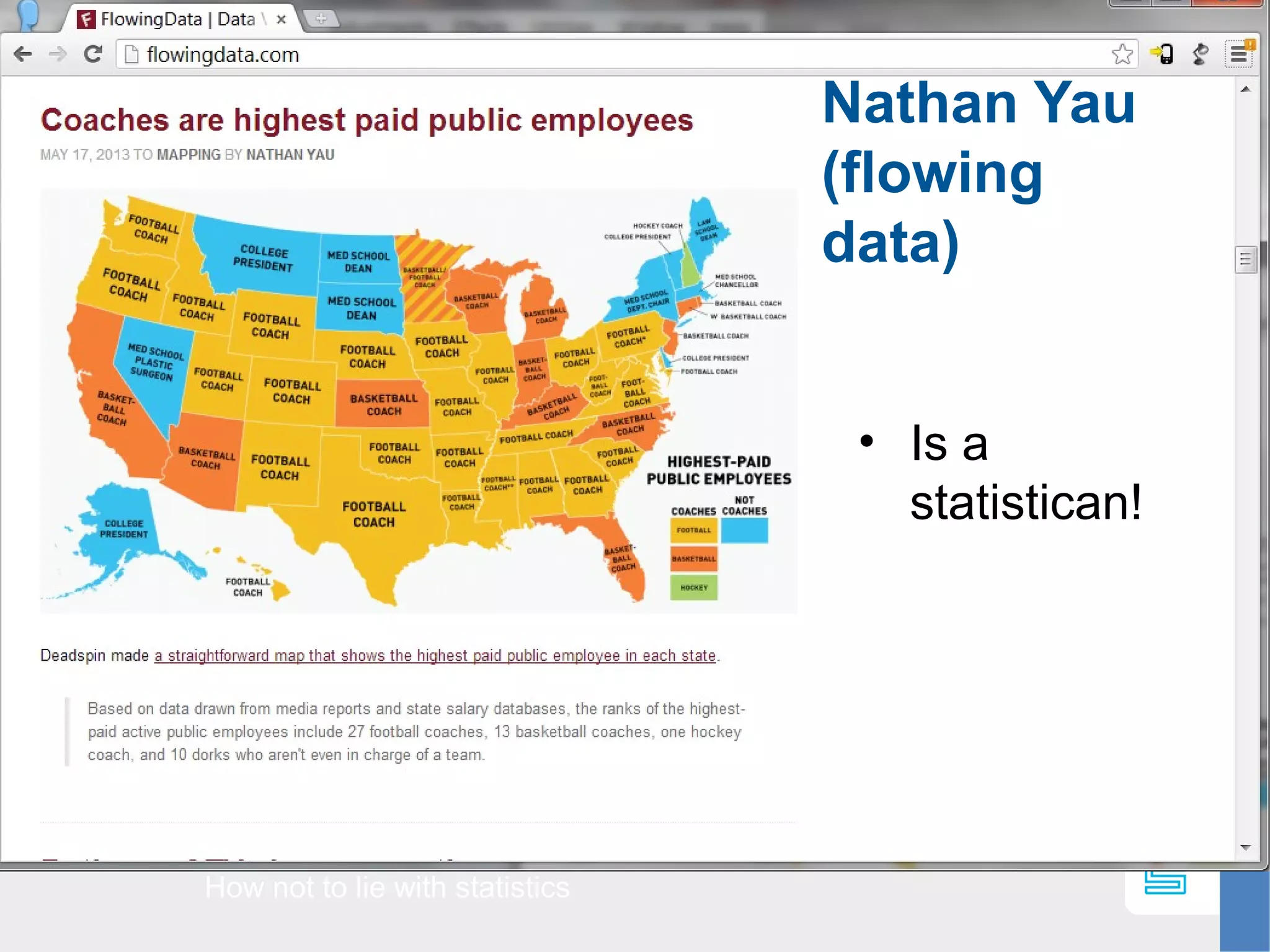 Nathan Yau
(flowing
data)
How not to lie with statistics
• Is a
statistican!
 