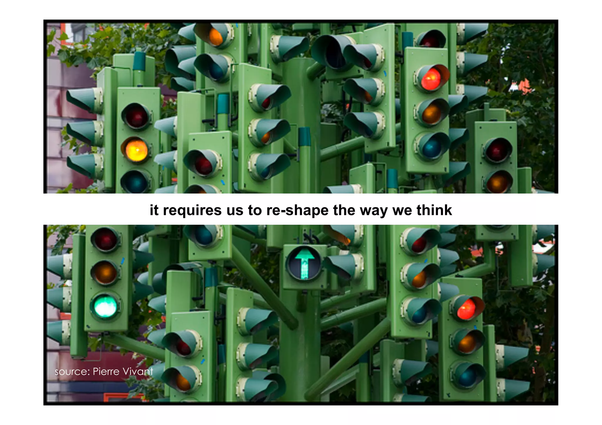 it requires us to re-shape the way we think




source: Pierre Vivant 
 