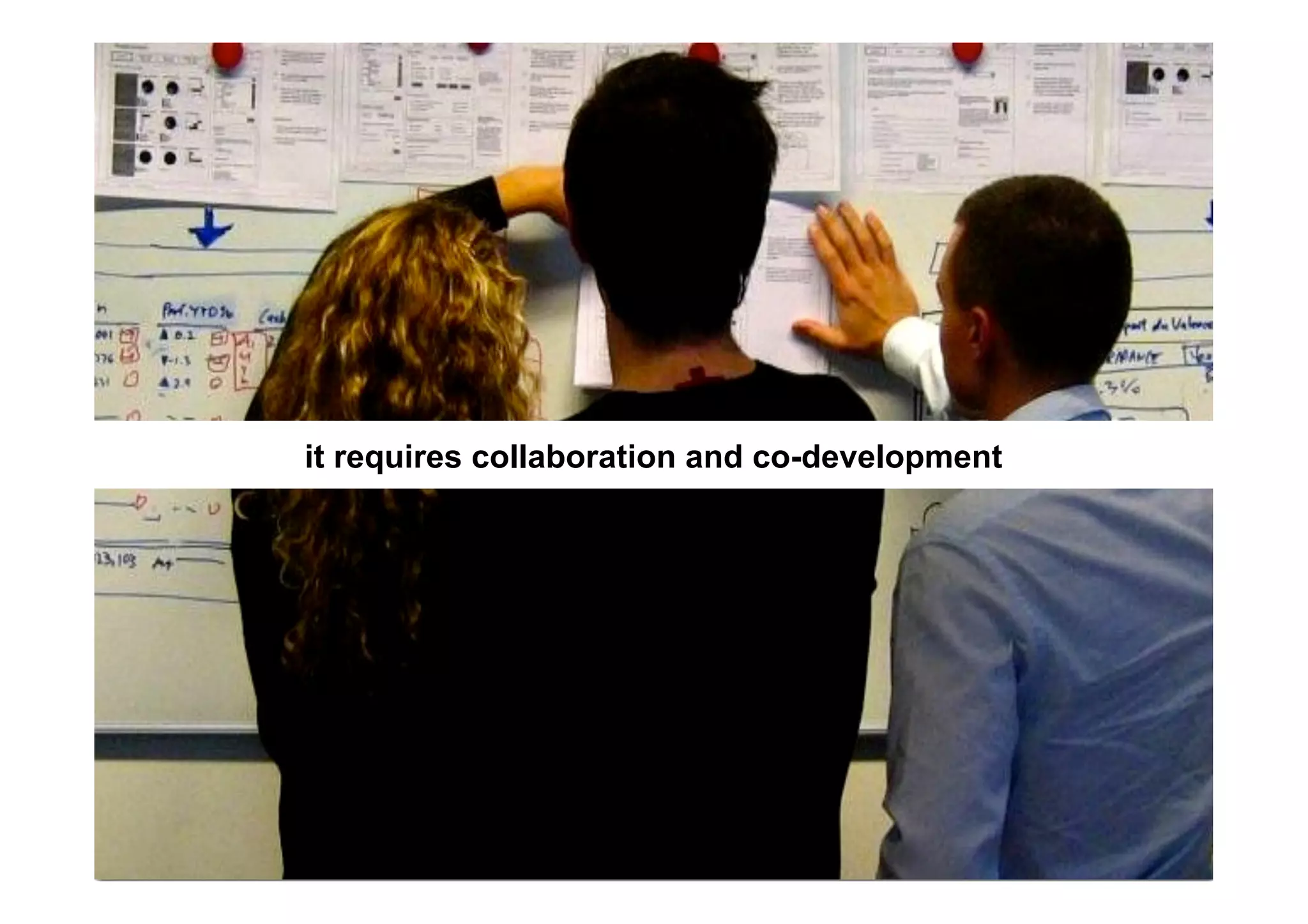 it requires collaboration and co-development
 