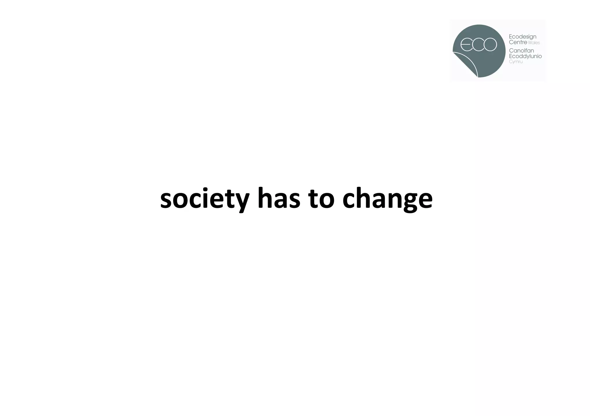 !




	
  society	
  has	
  to	
  change	
  
 