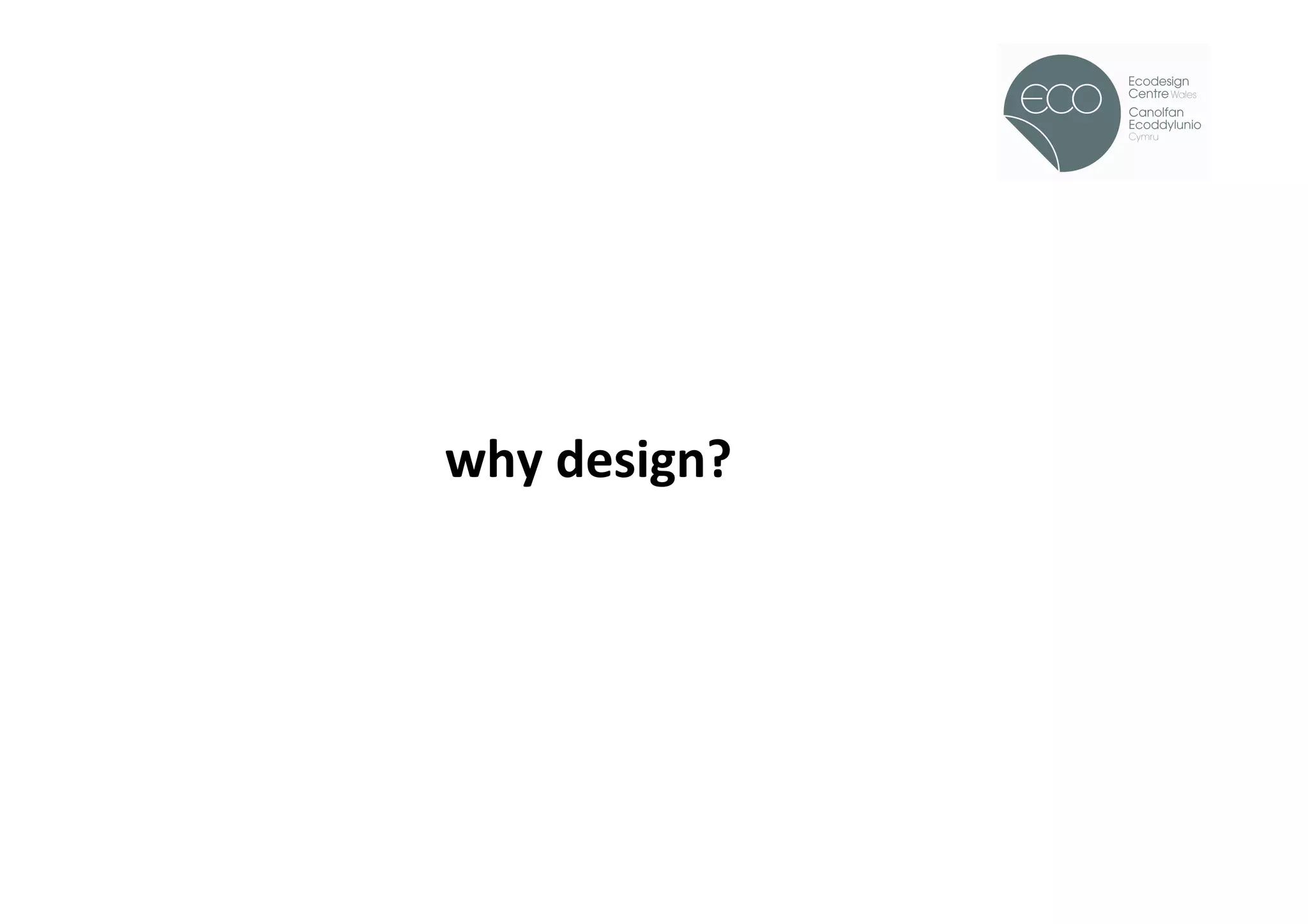 !




why	
  design?	
  
 