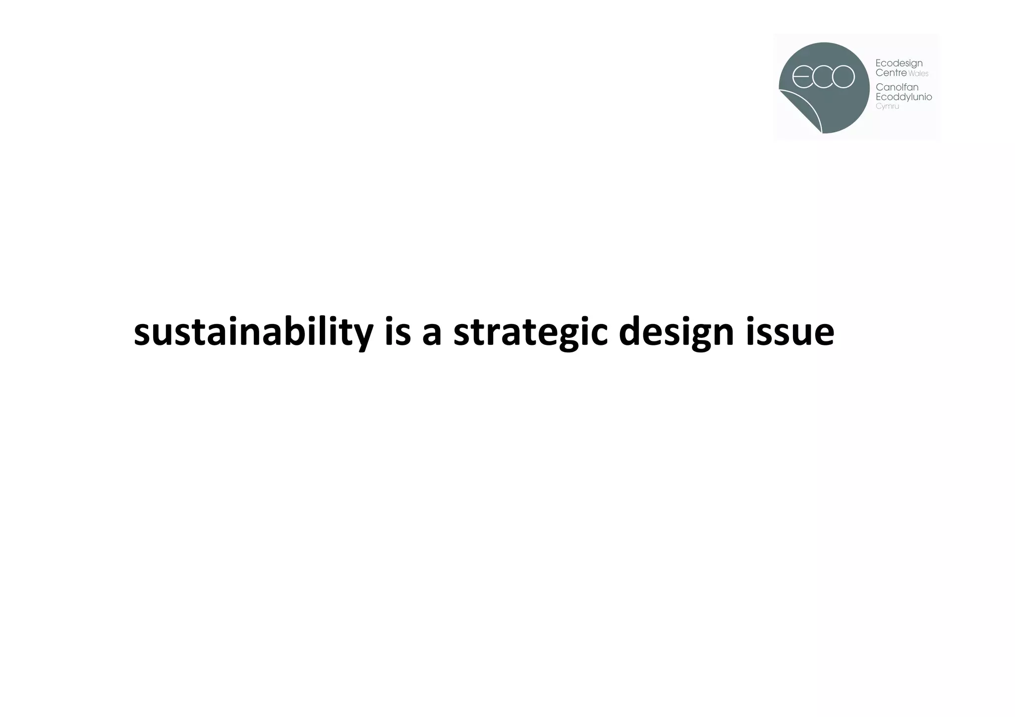 !




sustainability	
  is	
  a	
  strategic	
  design	
  issue	
  
 
