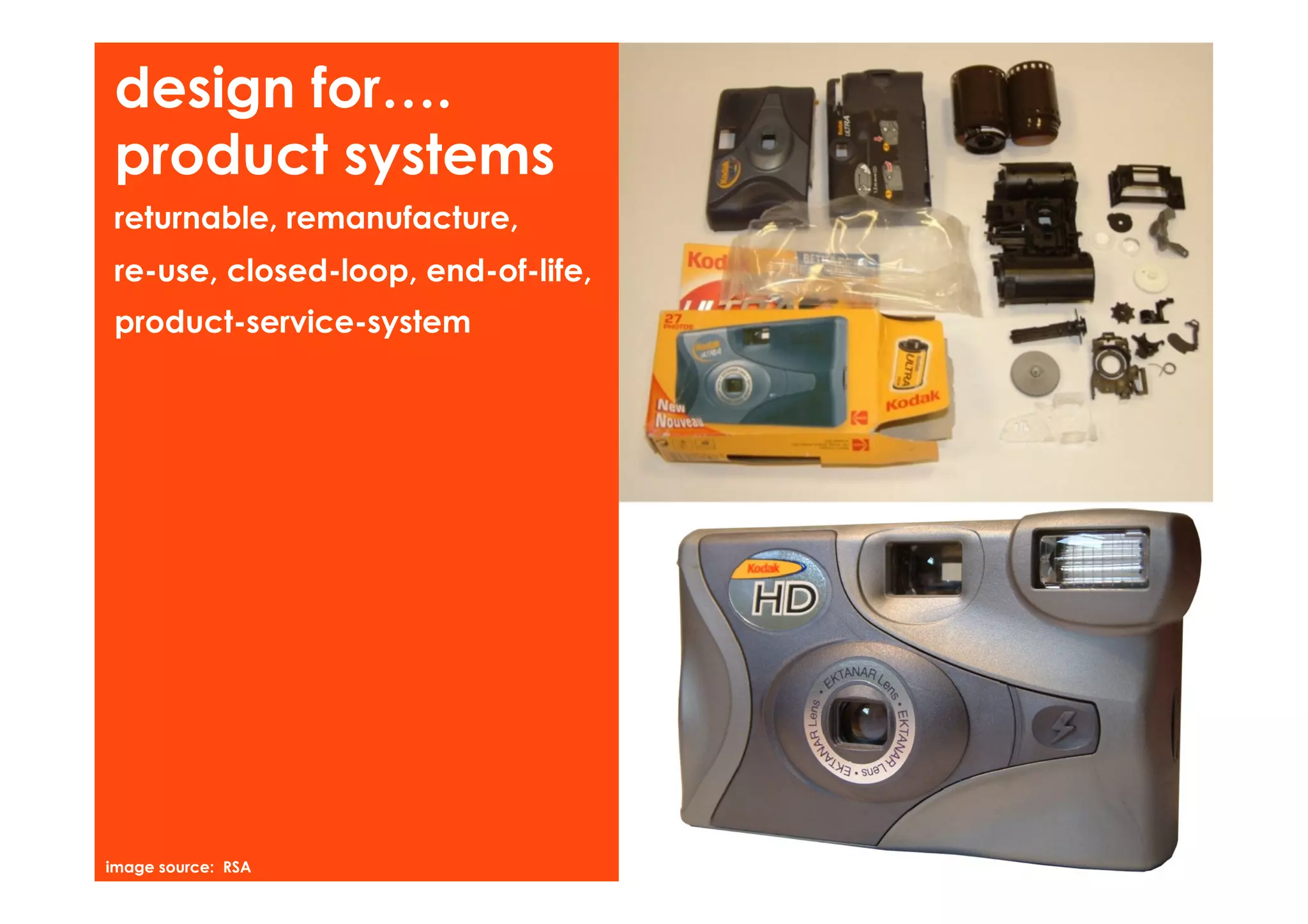design for….
 product systems
 returnable, remanufacture,
 re-use, closed-loop, end-of-life,
 product-service-system




image source: RSA
 