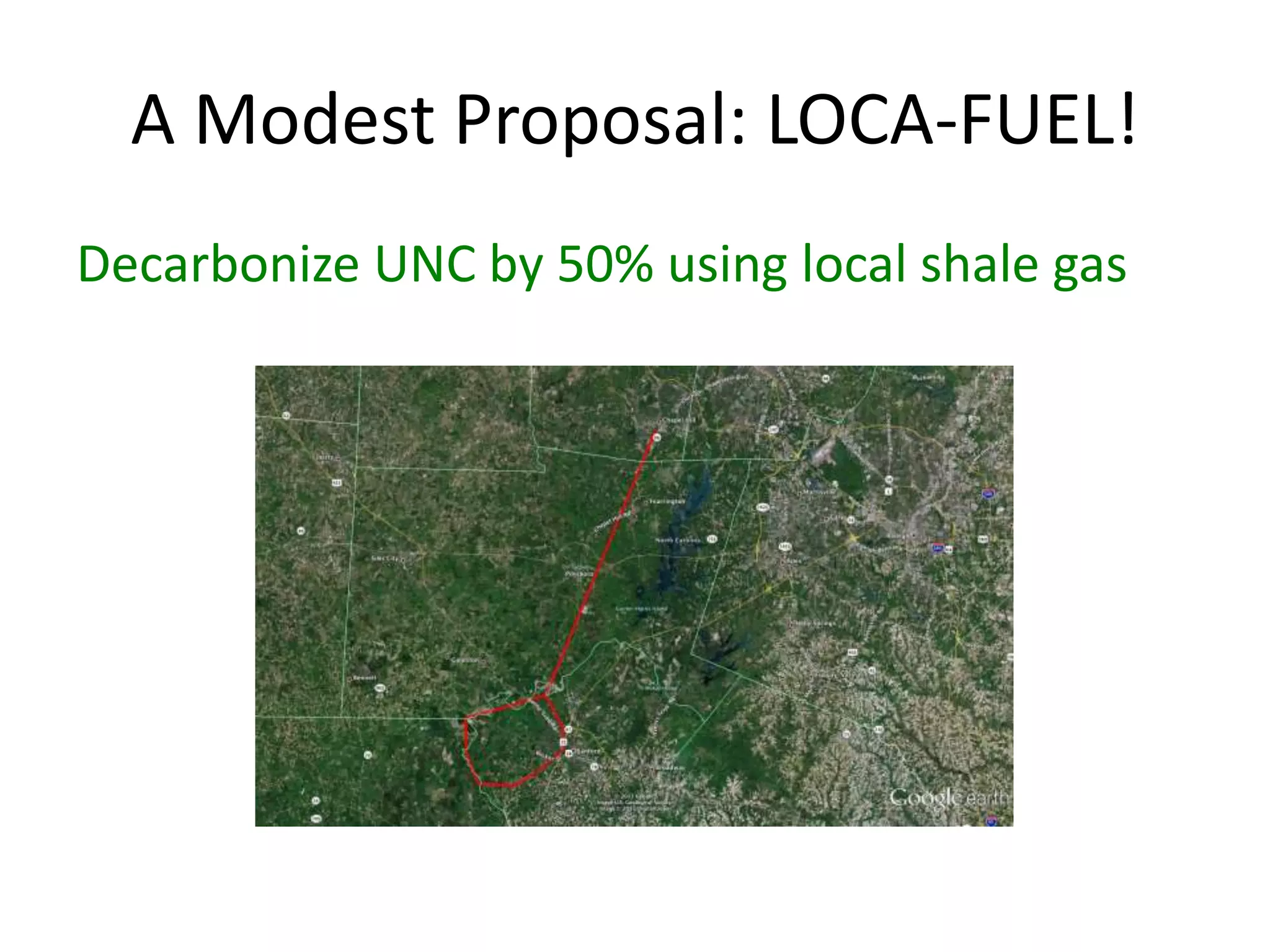 A Modest Proposal: LOCA-FUEL!
Decarbonize UNC by 50% using local shale gas
 