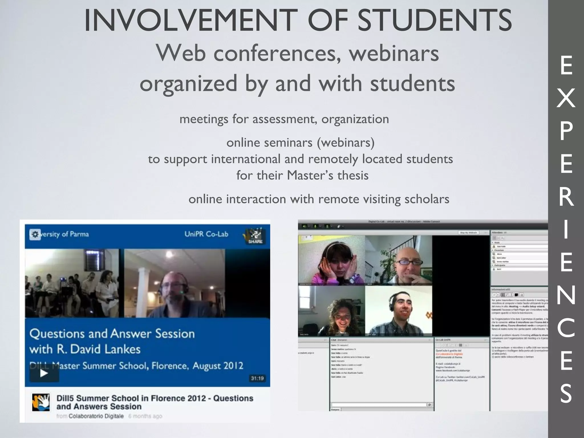 INVOLVEMENT OF STUDENTS
Web conferences, webinars
organized by and with students
meetings for assessment, organization
online seminars (webinars)
to support international and remotely located students
for their Master’s thesis
online interaction with remote visiting scholars

E
X
P
E
R
I
E
N
C
E
S
14

 