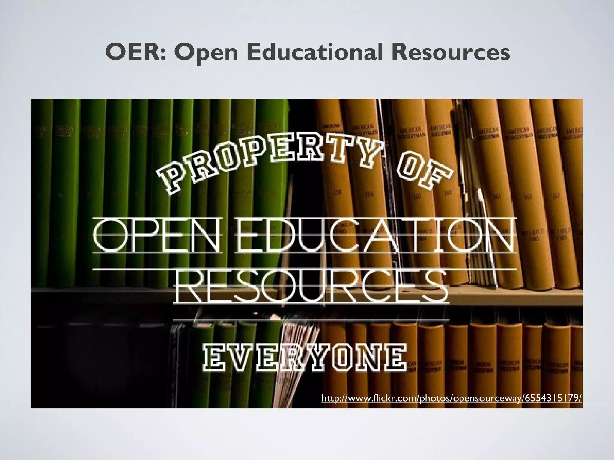 OER: Open Educational Resources

http://www.flickr.com/photos/opensourceway/6554315179/

 
